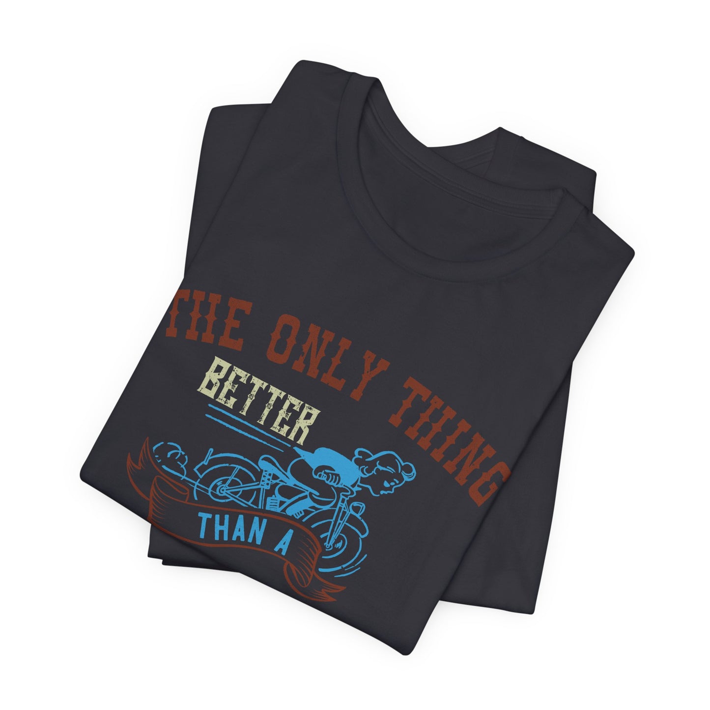 The Only Thing Better Than a Streetbike... Is a Woman Riding One - Unisex Jersey Short Sleeve Tee - 13940