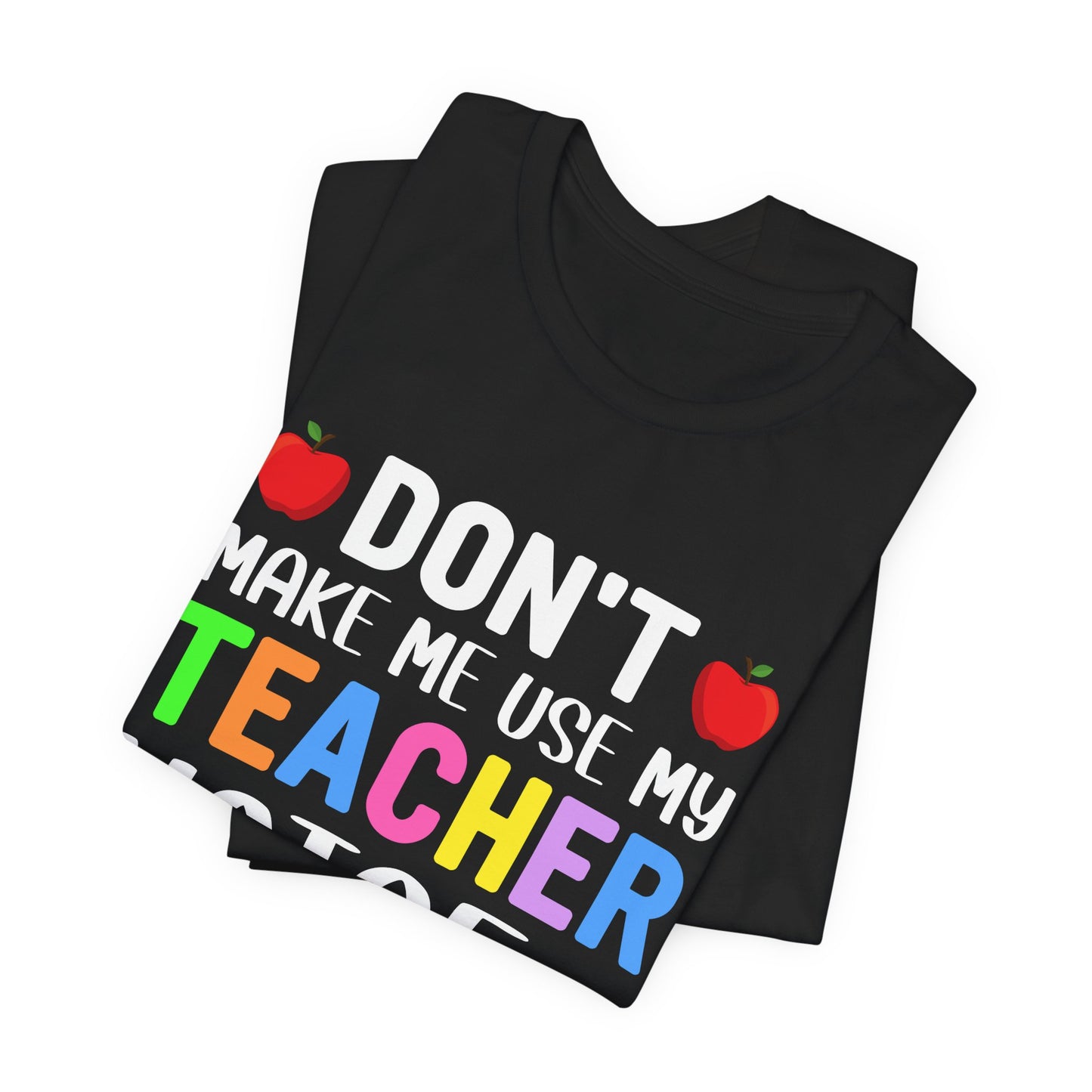 Teacher: Don't Make Me  Use My Teacher Voice - Unisex Jersey Short Sleeve Tee - 13483