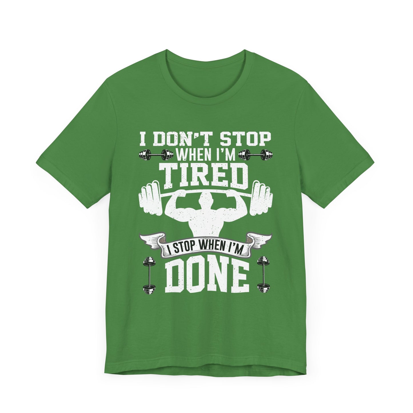 Gym: I Don't Stop When I'm Tired. I Stop When I'm Done - Unisex Jersey Short Sleeve Tee