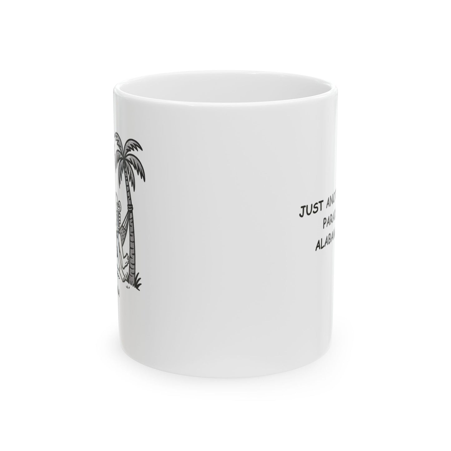 "Just another day in paradise... Alabama style." Ceramic Mug - 12788