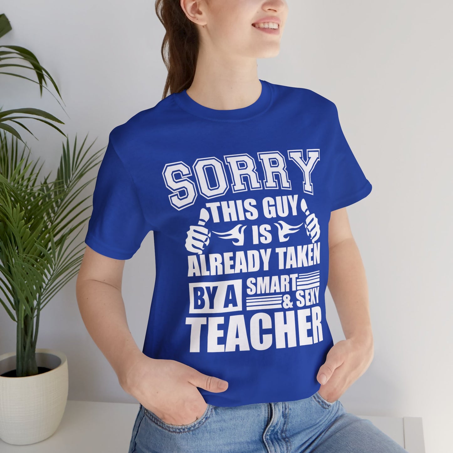 Sorry, This Guy Is Already Taken By A Smart & Sexy Teacher - Unisex Jersey Short Sleeve Tee