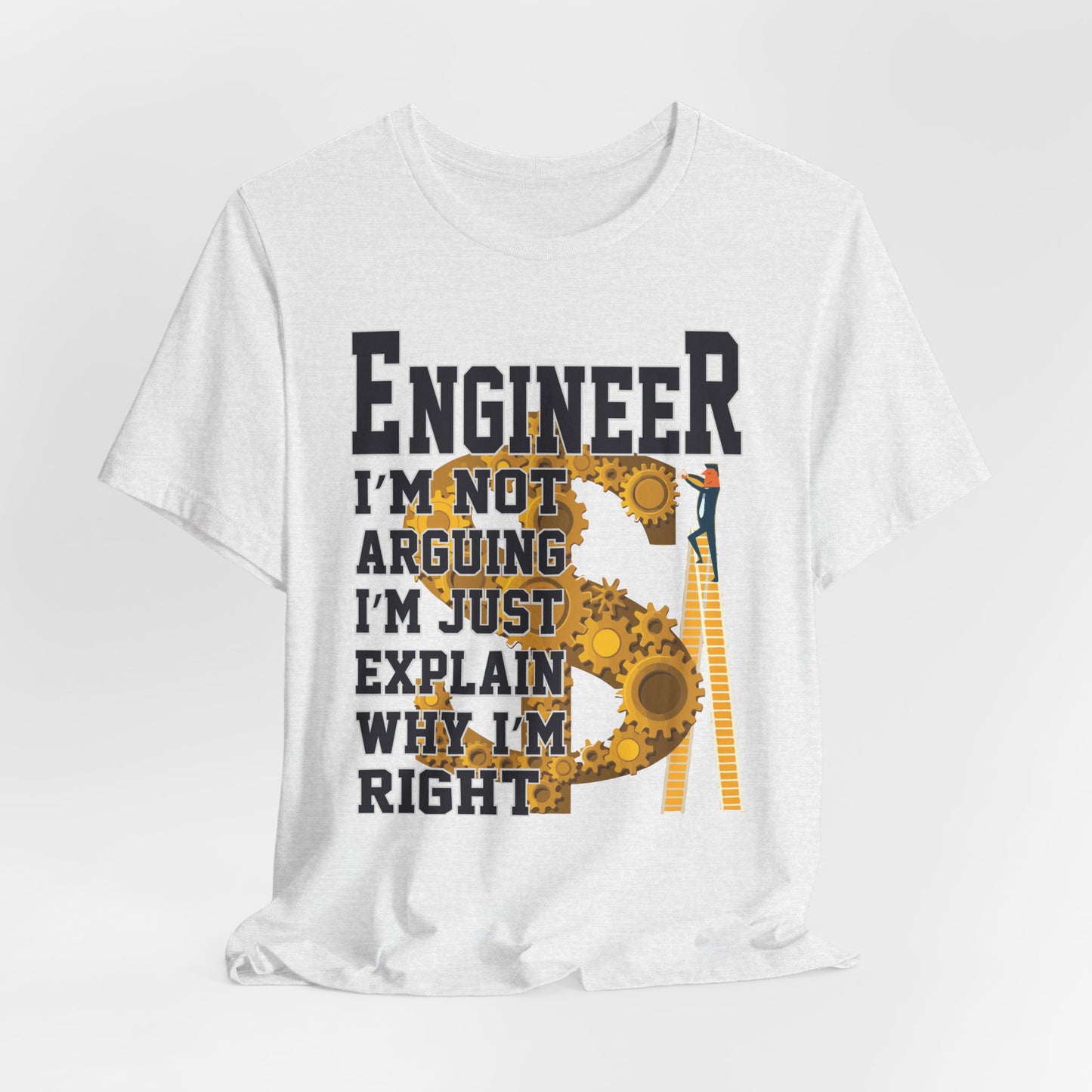 Engineer: I'm Not Arguing, I'm Just Explain Why I'm Right - Unisex Jersey Short Sleeve Tee - 13615