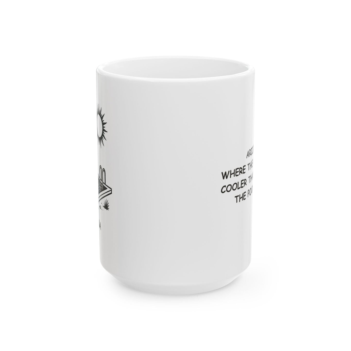 "Arizona: Where the only thing cooler than the AC is the pool water." Ceramic Coffee Mug - 13127