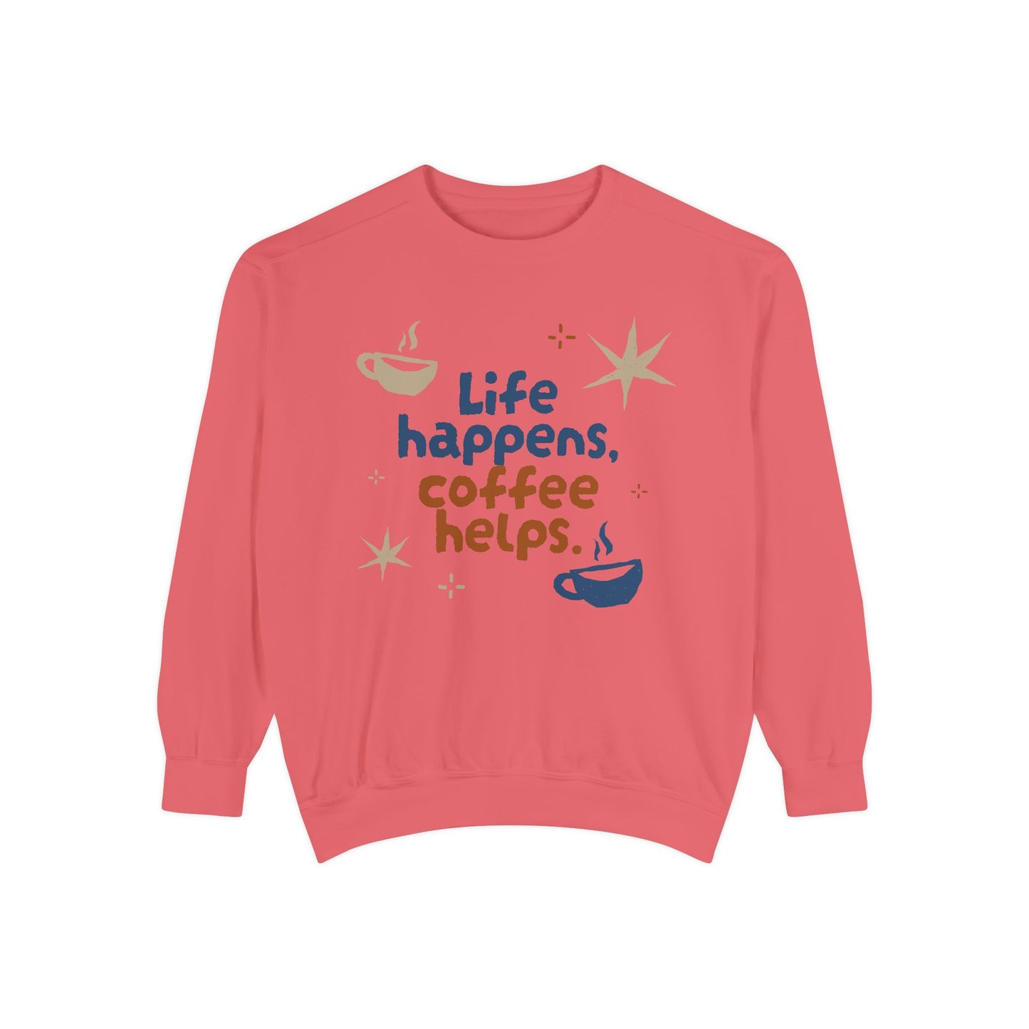 Life Happens, Coffee Helps - Unisex Garment-Dyed Sweatshirt - 11322