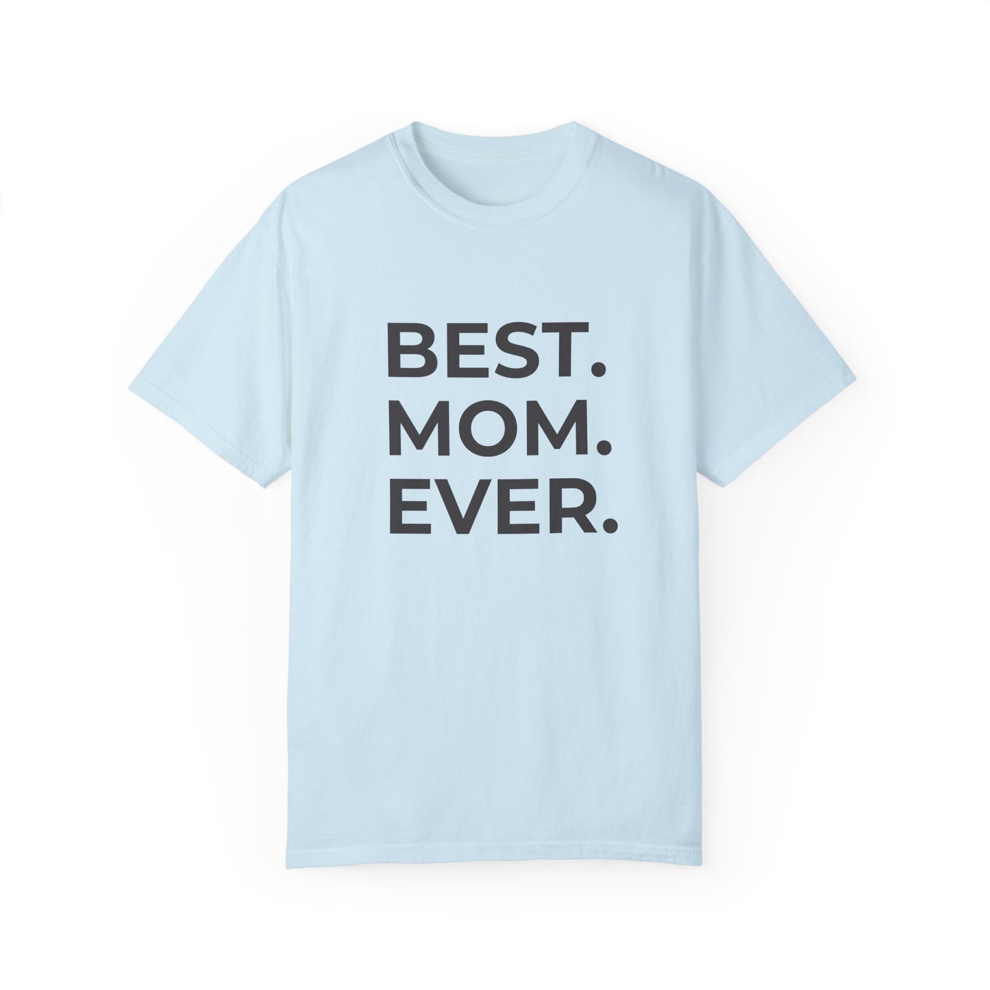 Best. Mom. Ever - Unisex Garment-Dyed T-shirt - 11773