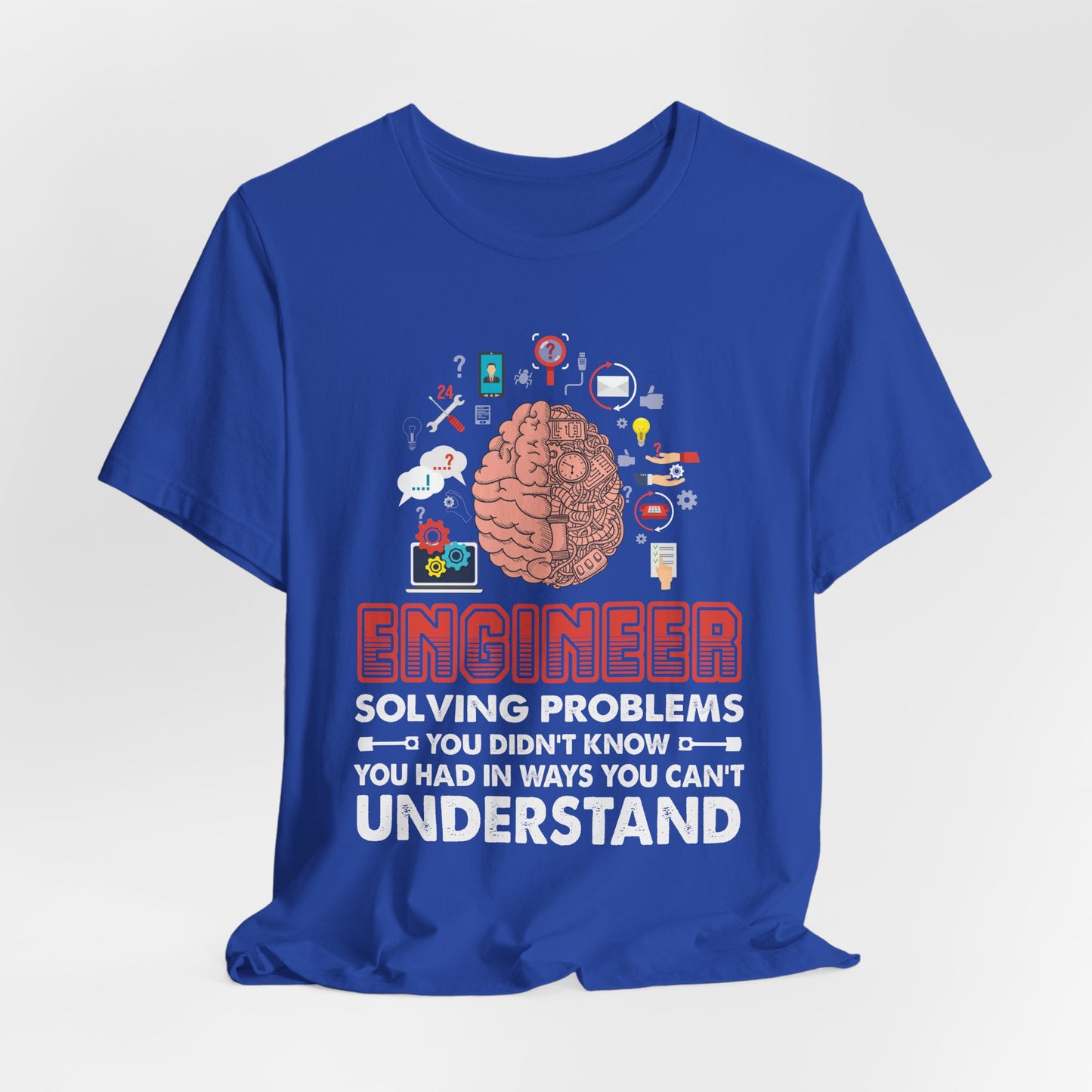 Engineer, Solving Problems You Didn't Know, You  Had In Ways You Can't Understand - Jersey Short Sleeve Tee - 13573