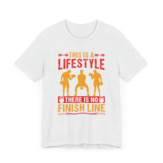 Gym: This Is A Lifestyle. There Is No Finish Line - Unisex Jersey Short Sleeve Tee