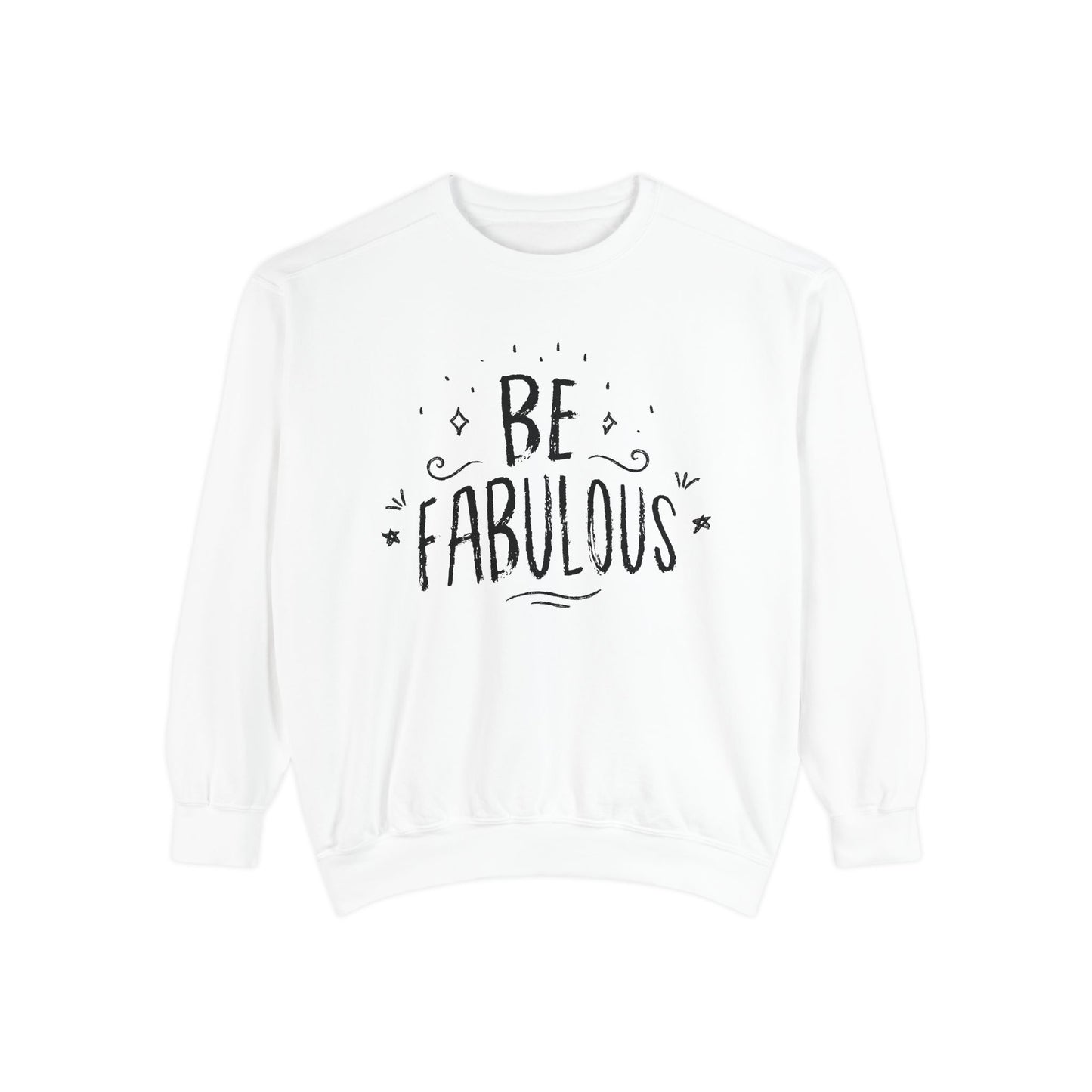 Be Fabulous - Unisex Garment-Dyed Sweatshirt - 10490