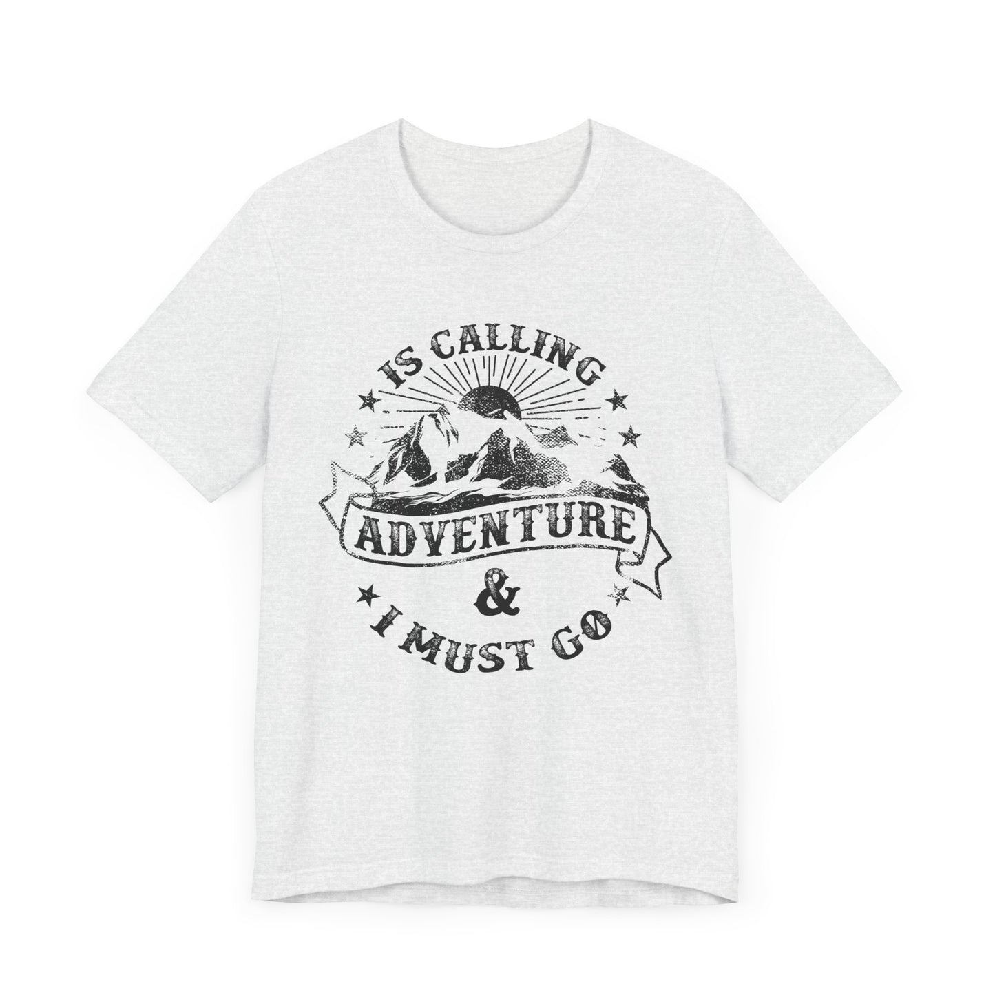Adventure Is Calling, I must Go - Unisex Jersey Short Sleeve Tee - 13408