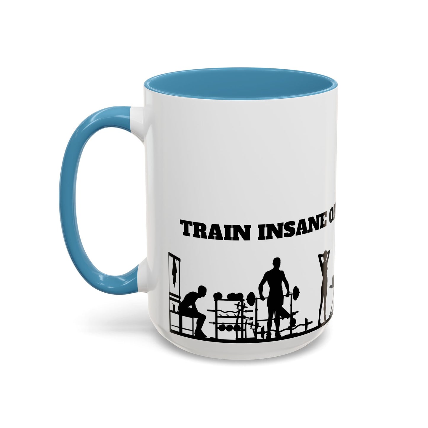 Train Insane Or Remain The Same - Accent Coffee Mug (11, 15oz) - 10857