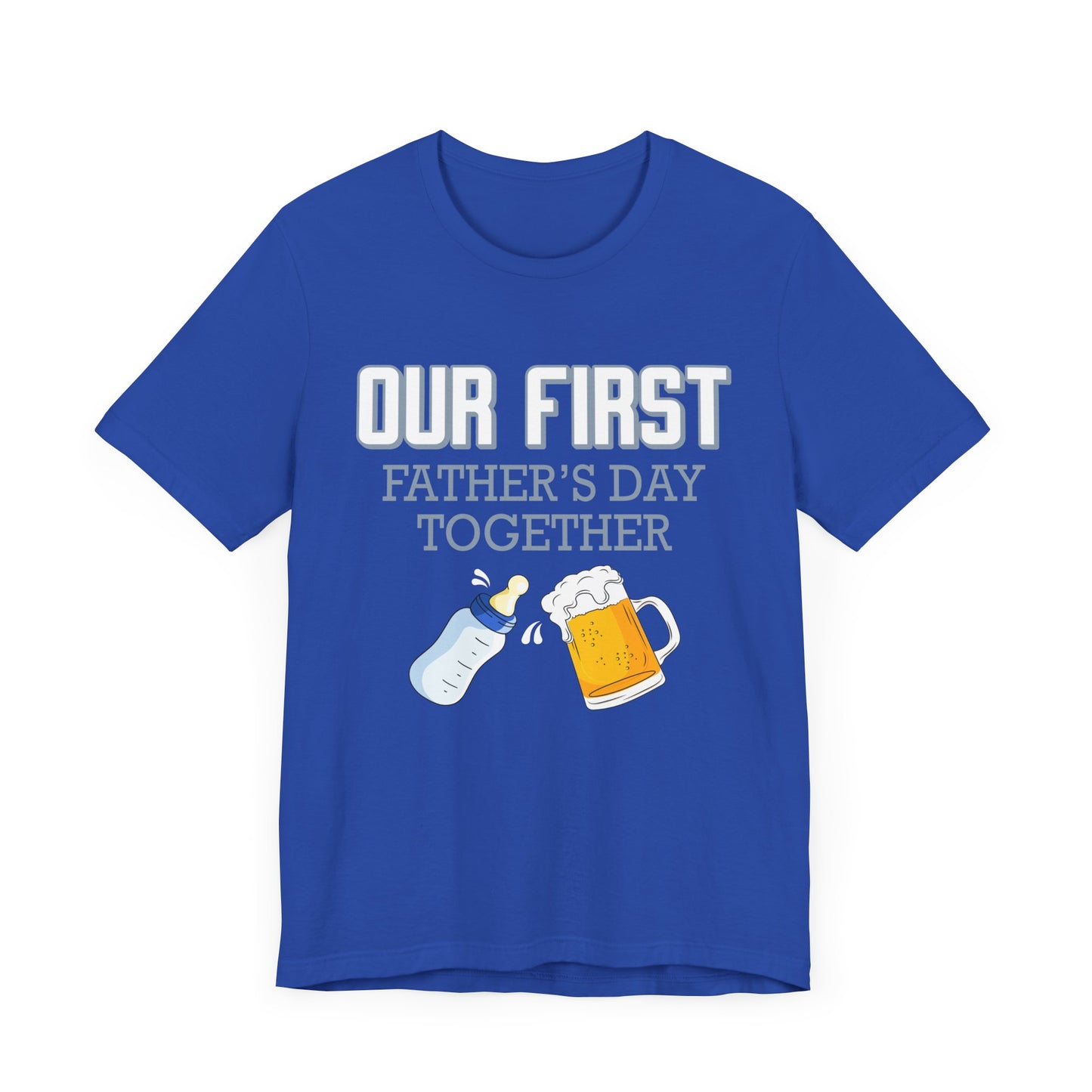 Our First Father's Day Together - Unisex Jersey Short Sleeve Tee - 13686