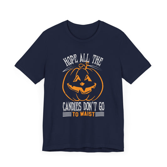 Hope All the Candies Don't Go to Waist - Unisex Jersey Short Sleeve Tee