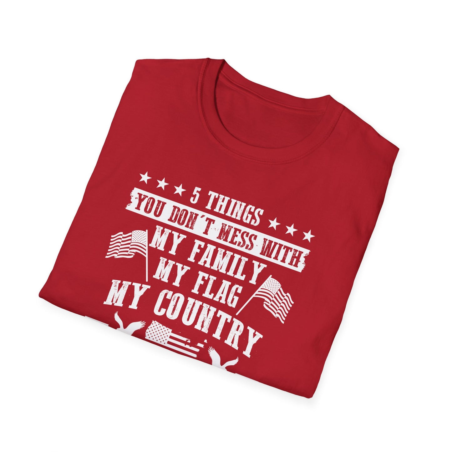 Patriotic Statement T-Shirt - 5 Things You Don't Mess With, Family, Flag, Country, Rights, Guns, Perfect for Veterans, Independence - 13639