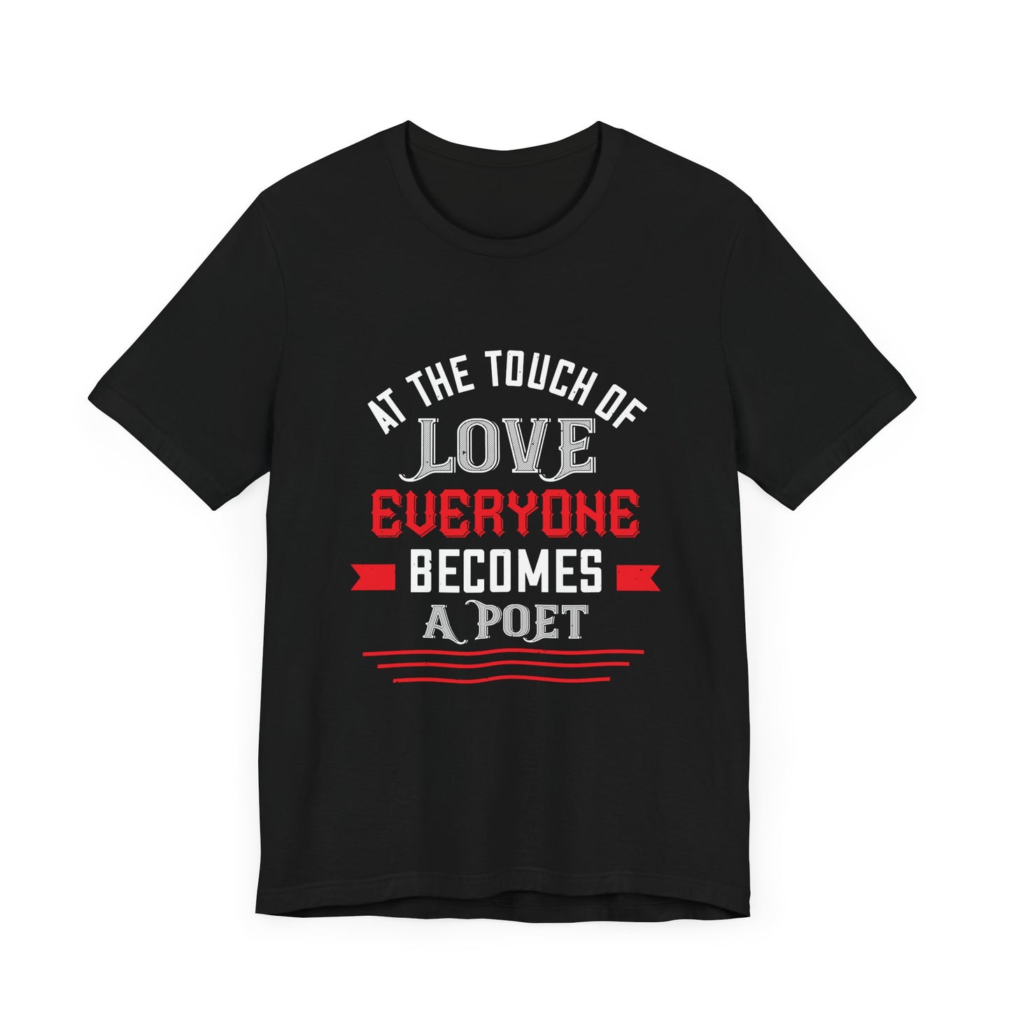 At the Touch of Love, Everyone Becomes a Poet - Unisex Jersey Short Sleeve Tee - 10990