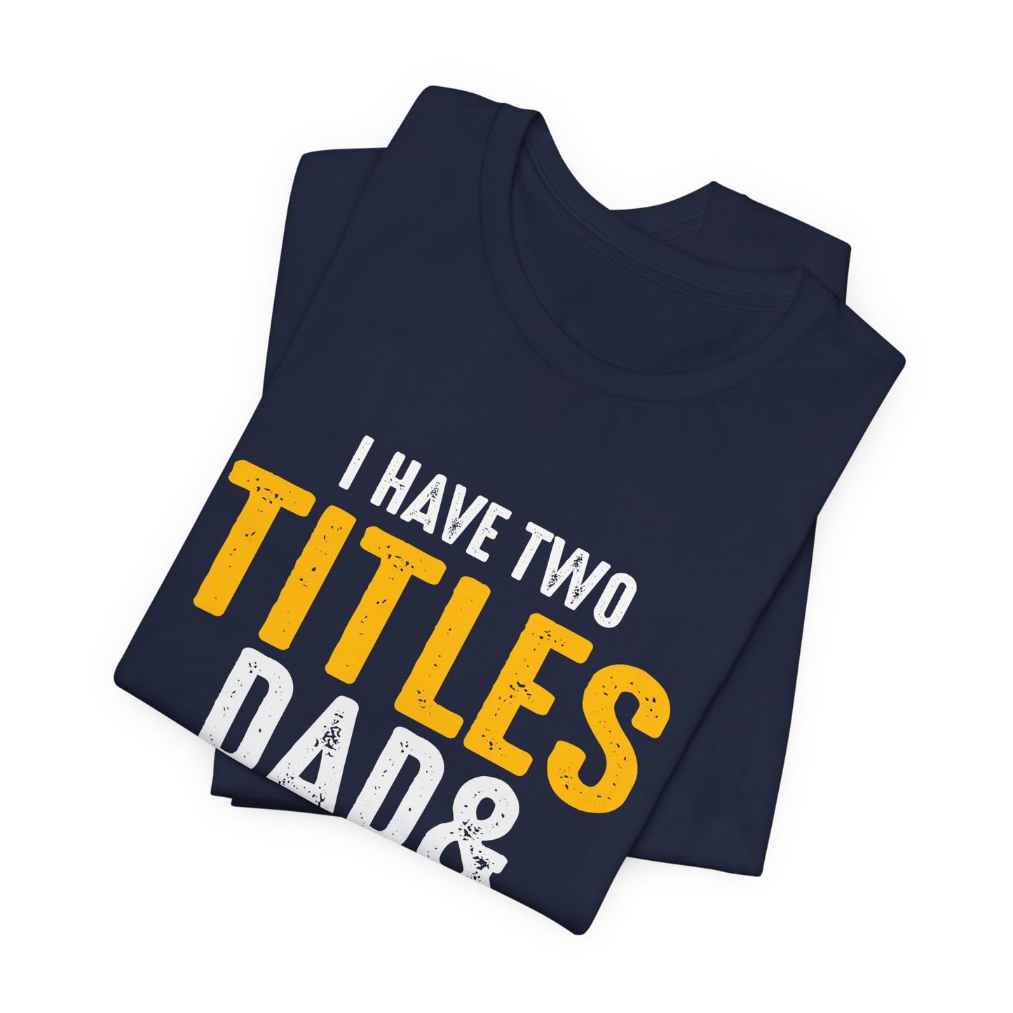 I Have Two Titles: Dad & Engineer, Rock Them Both - Unisex Jersey Short Sleeve Tee - 13675