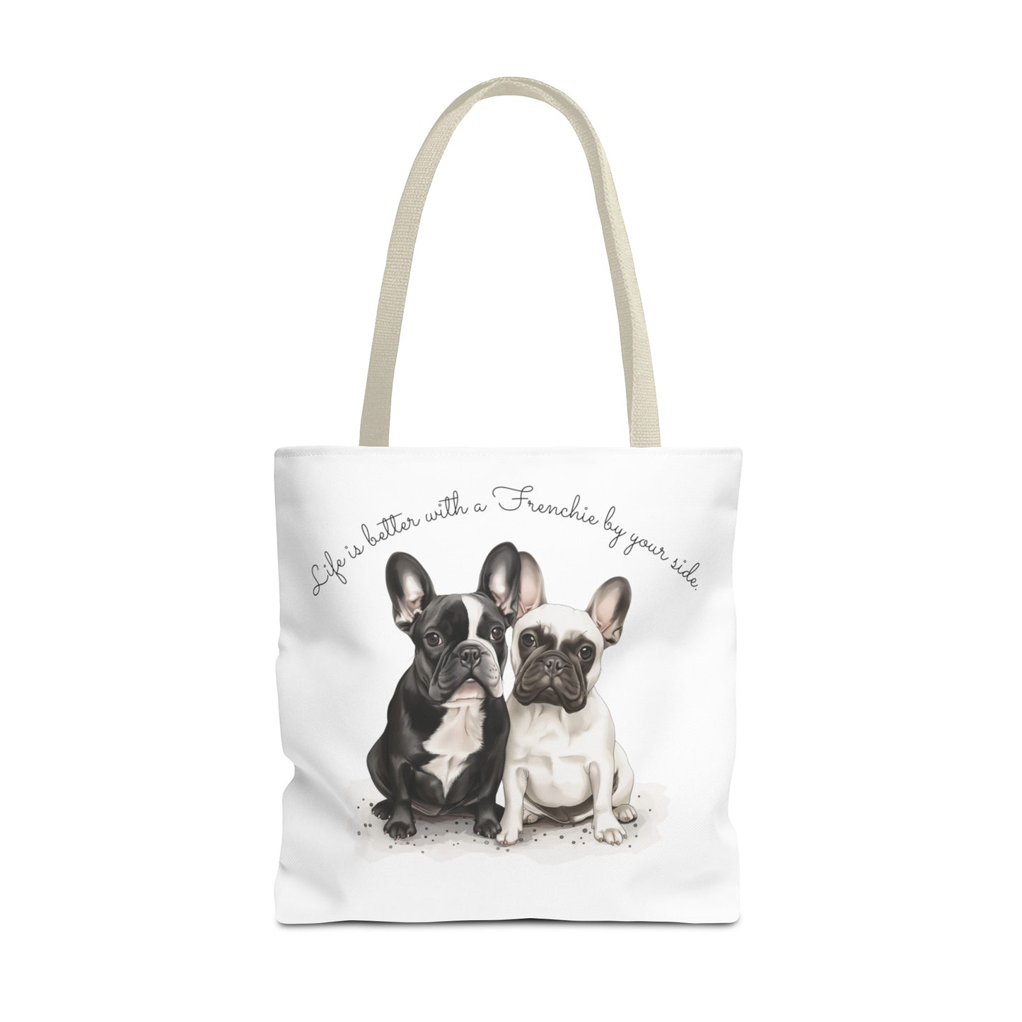 Life is better with a Frenchie by your side. - Tote Bag