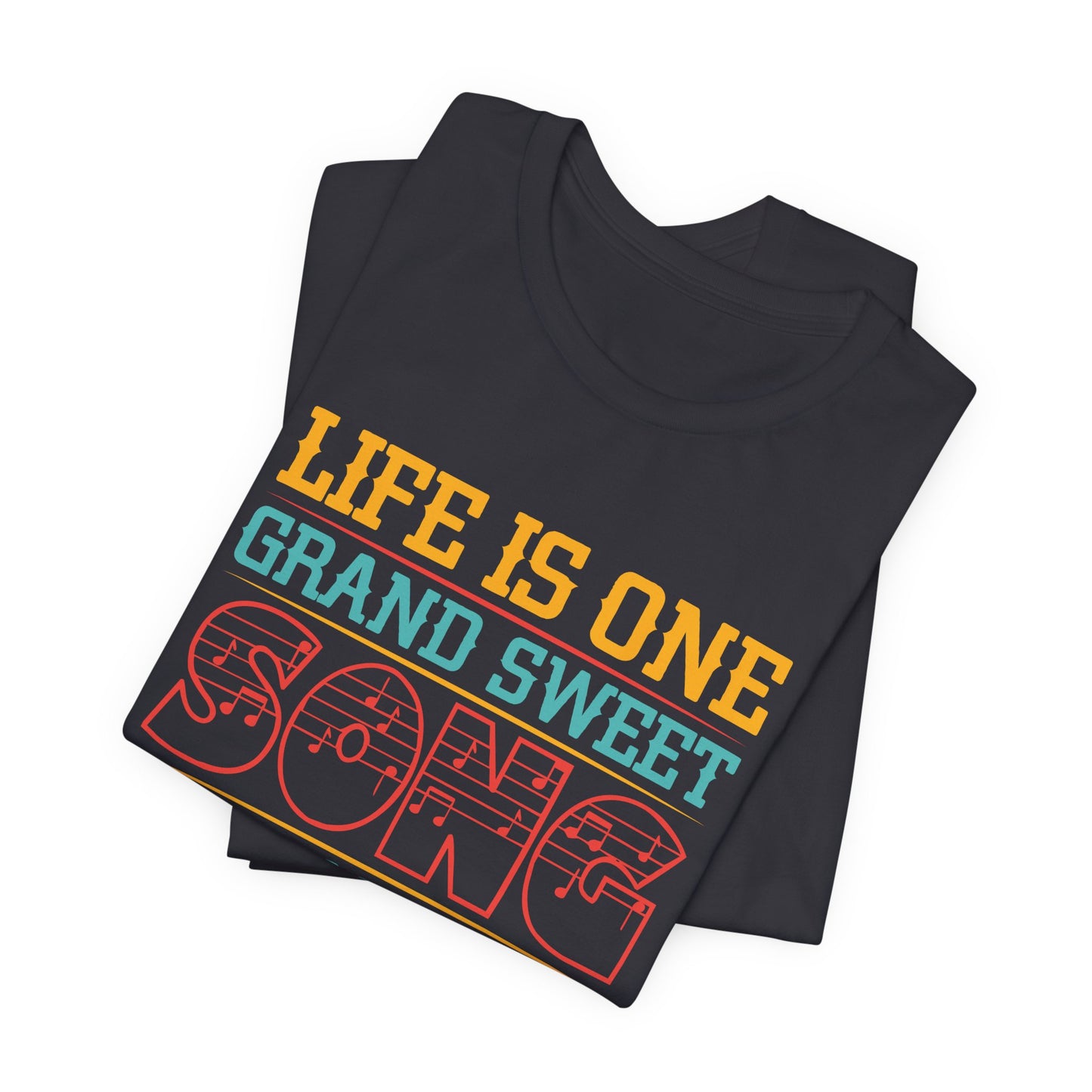 Life Is One Grand Sweet Song, So Start The Music - Unisex Jersey Short Sleeve Tee