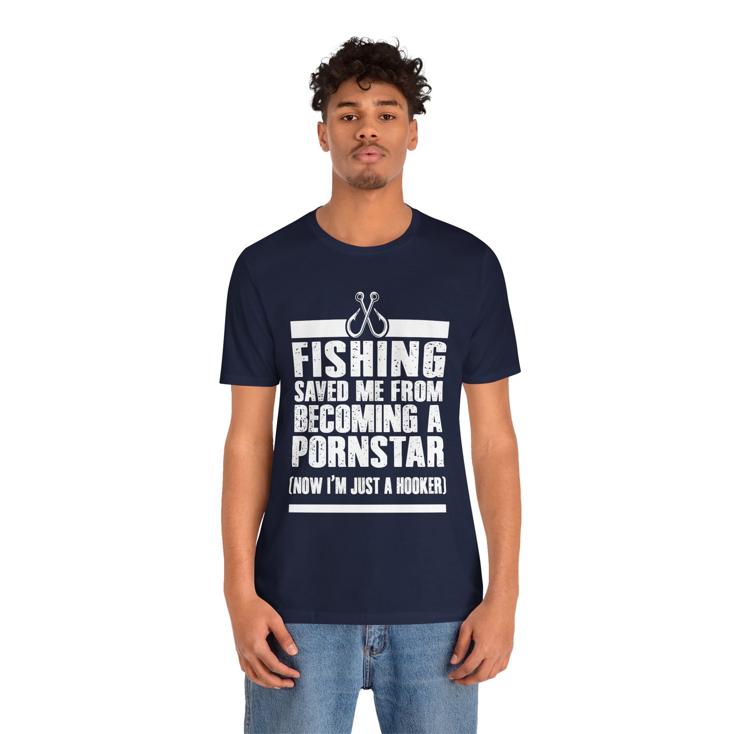 Fishing:  Fishing Saved Me From Becoming A Pornstar (Now I'm Just A Hooker) - Unisex Jersey Short Sleeve Tee - 14041