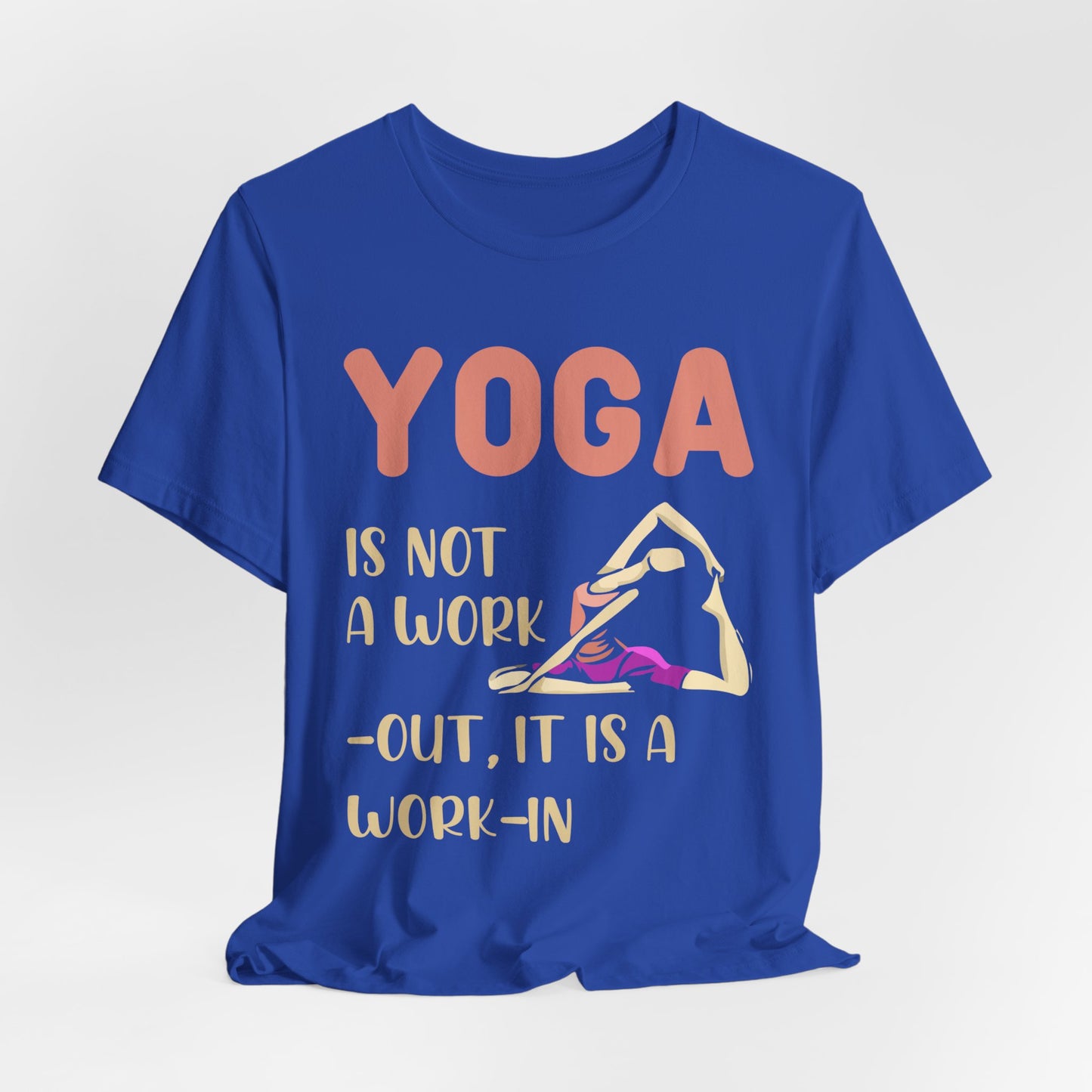 Yoga Is Not a Work-out, It's A Work-in - Unisex Jersey Short Sleeve Tee