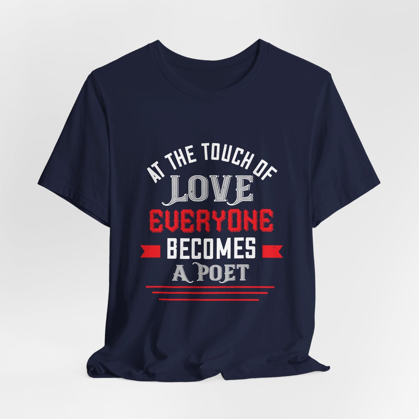 At the Touch of Love, Everyone Becomes a Poet - Unisex Jersey Short Sleeve Tee