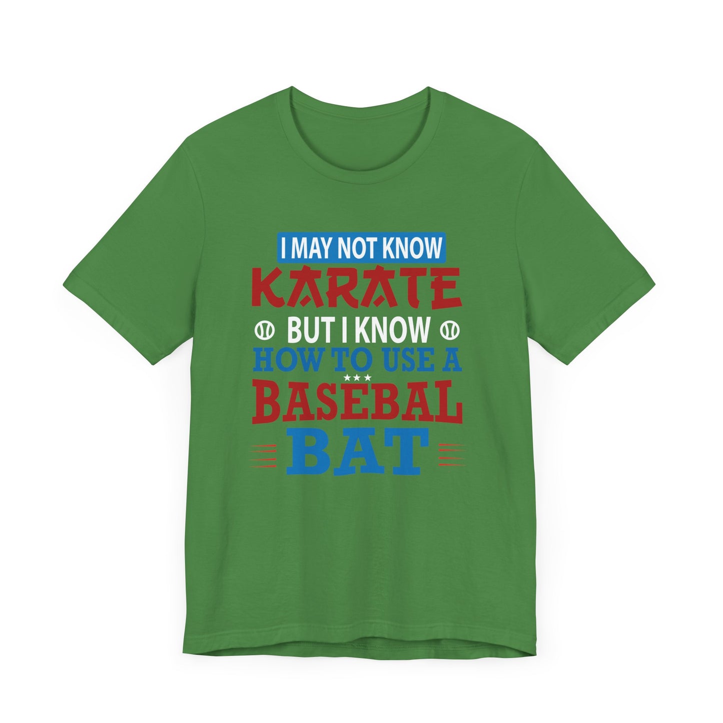 Baseball: I May Not Know Karate But I Know How To Use Baseball Bat - Unisex Jersey Short Sleeve Tee