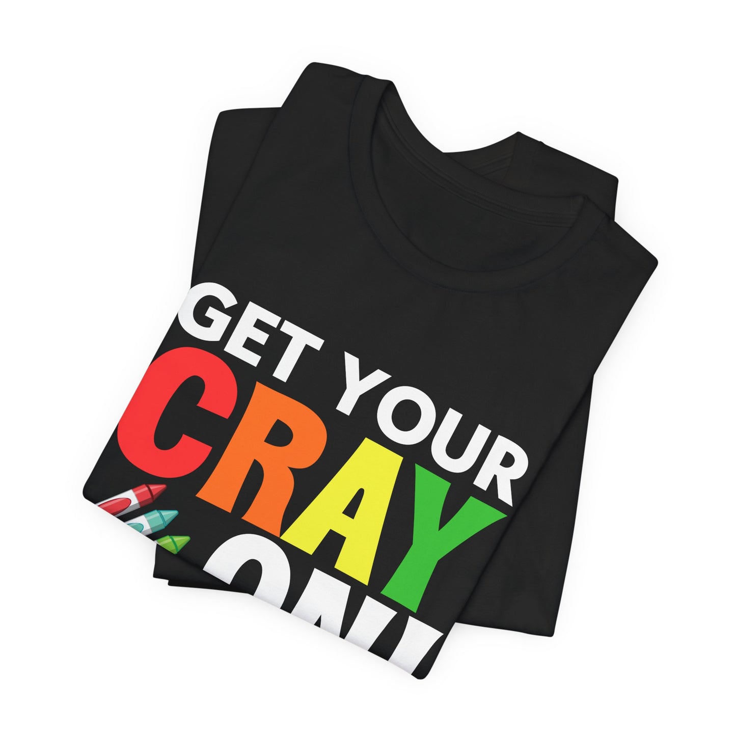 Teacher: Get Your Cray On! It's The Last Day Of School! - Unisex Jersey Short Sleeve Tee - 13481