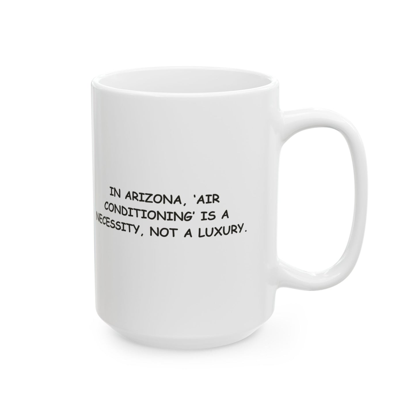 "In Arizona, ‘air conditioning’ is a necessity, not a luxury."Ceramic Coffee Mug – 13157