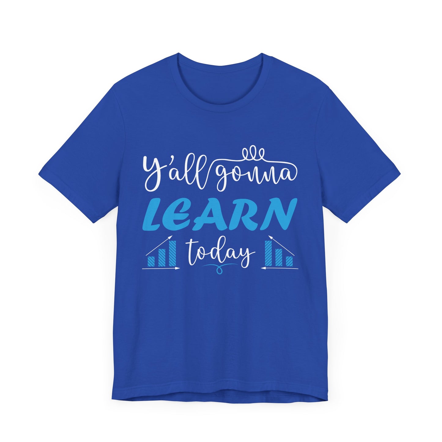 Teacher: You All Are Gonna Learn Today - Unisex Jersey Short Sleeve Tee - 13393