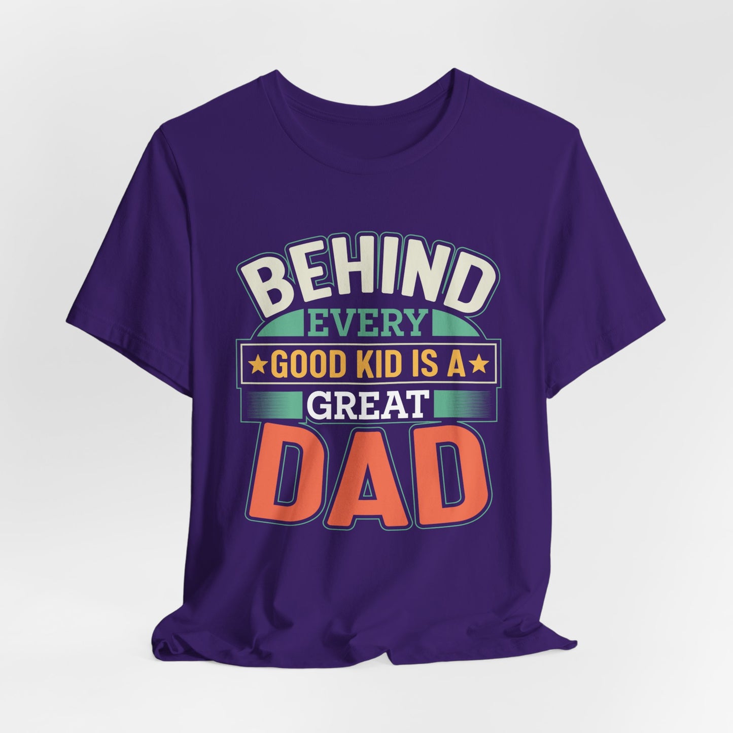 Dad: Behind Every Good Kid Is A Great Dad - Unisex Jersey Short Sleeve Tee