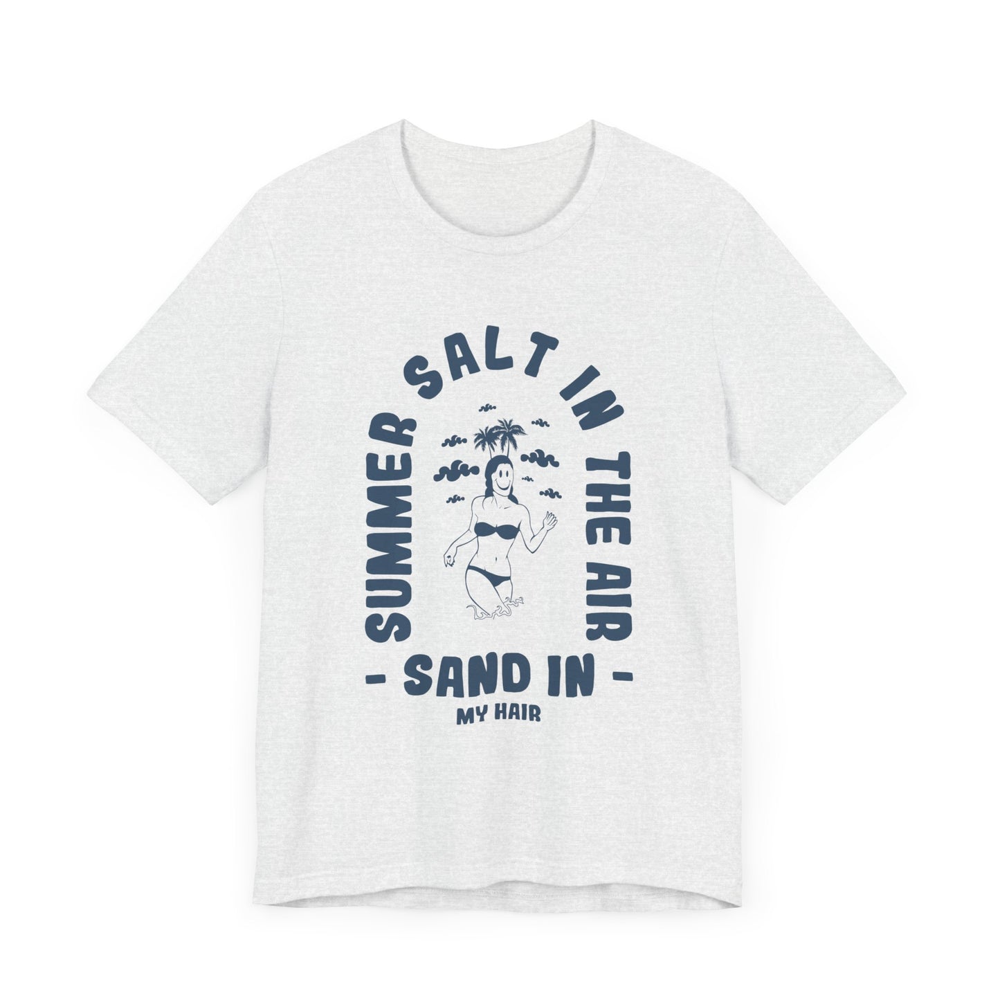 Summer Salt In The Air, Sand In My Hair - Unisex Jersey Short Sleeve Tee