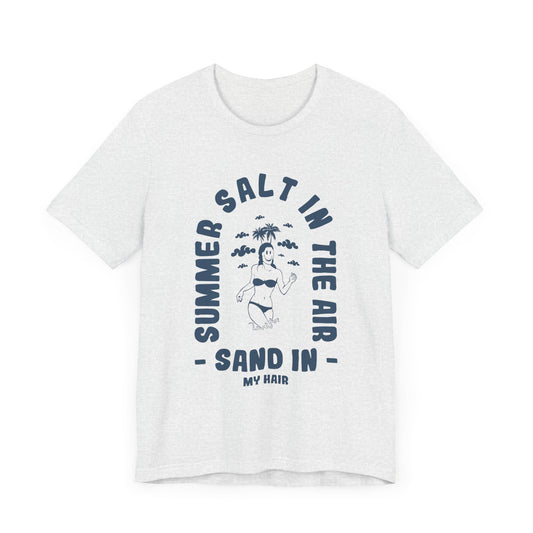 Summer Salt In The Air, Sand In My Hair - Unisex Jersey Short Sleeve Tee