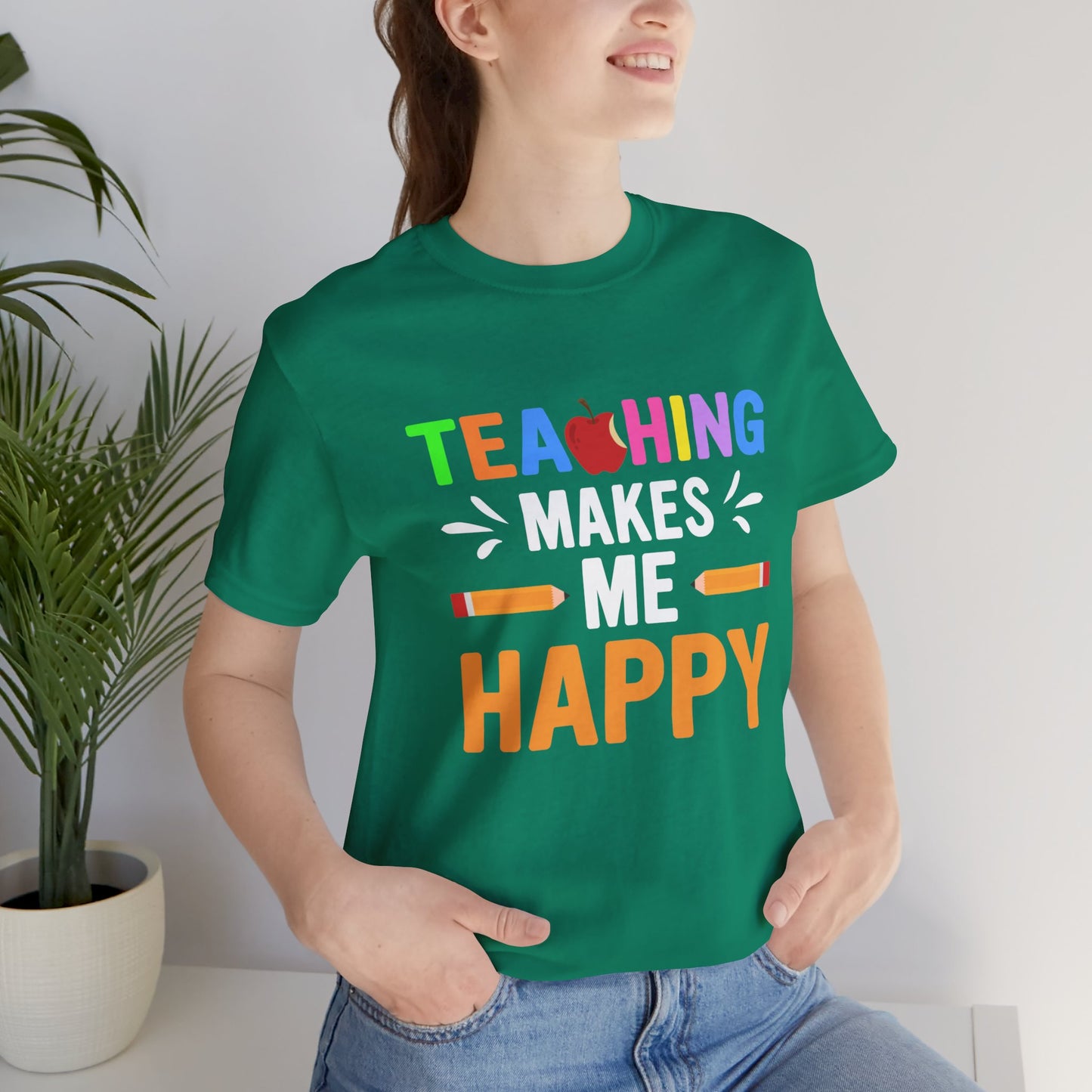 Teaching Makes Me Happy - Unisex Jersey Short Sleeve Tee