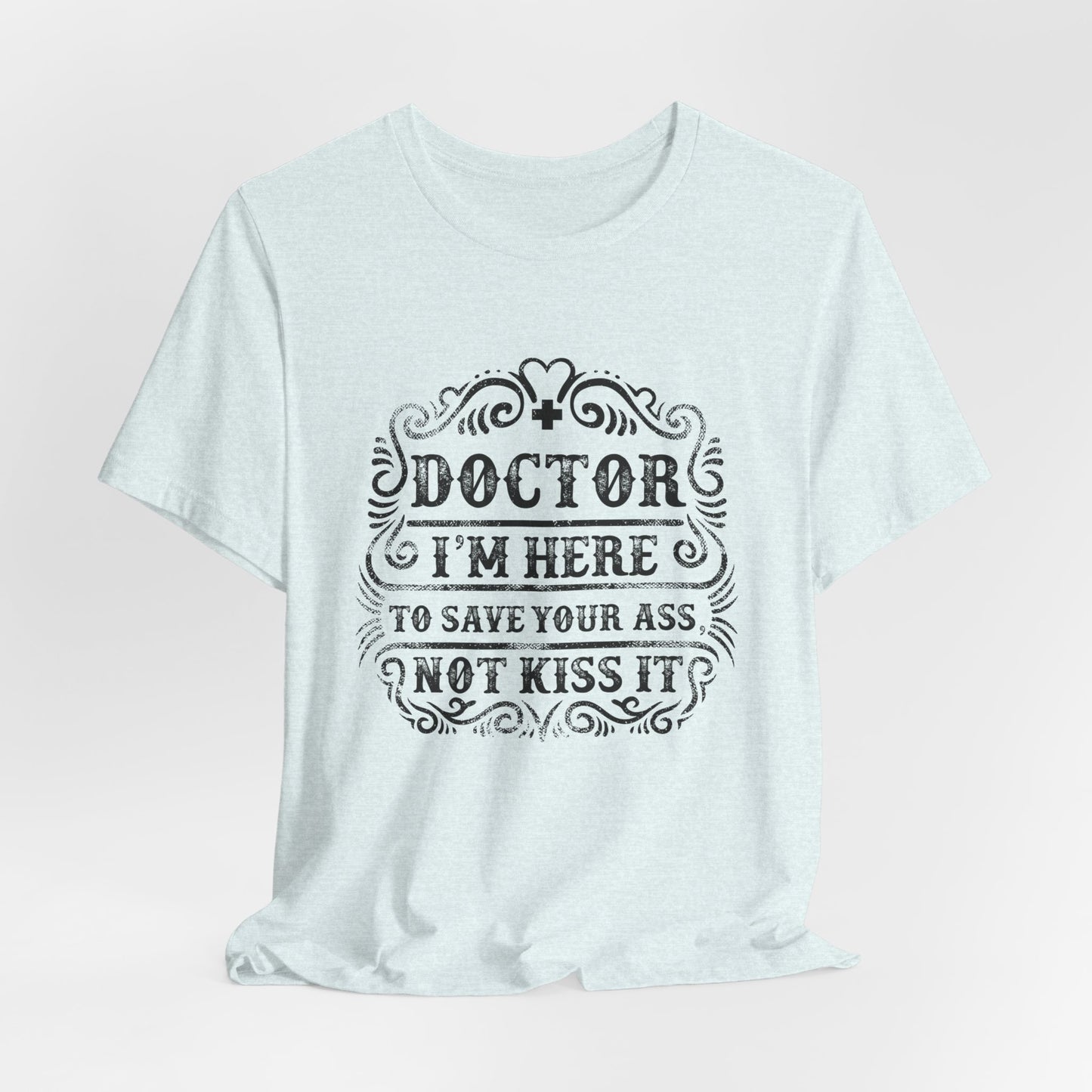 I'm Here To Save Your Ass, Not Kiss It - Unisex Jersey Short Sleeve Tee - 13796