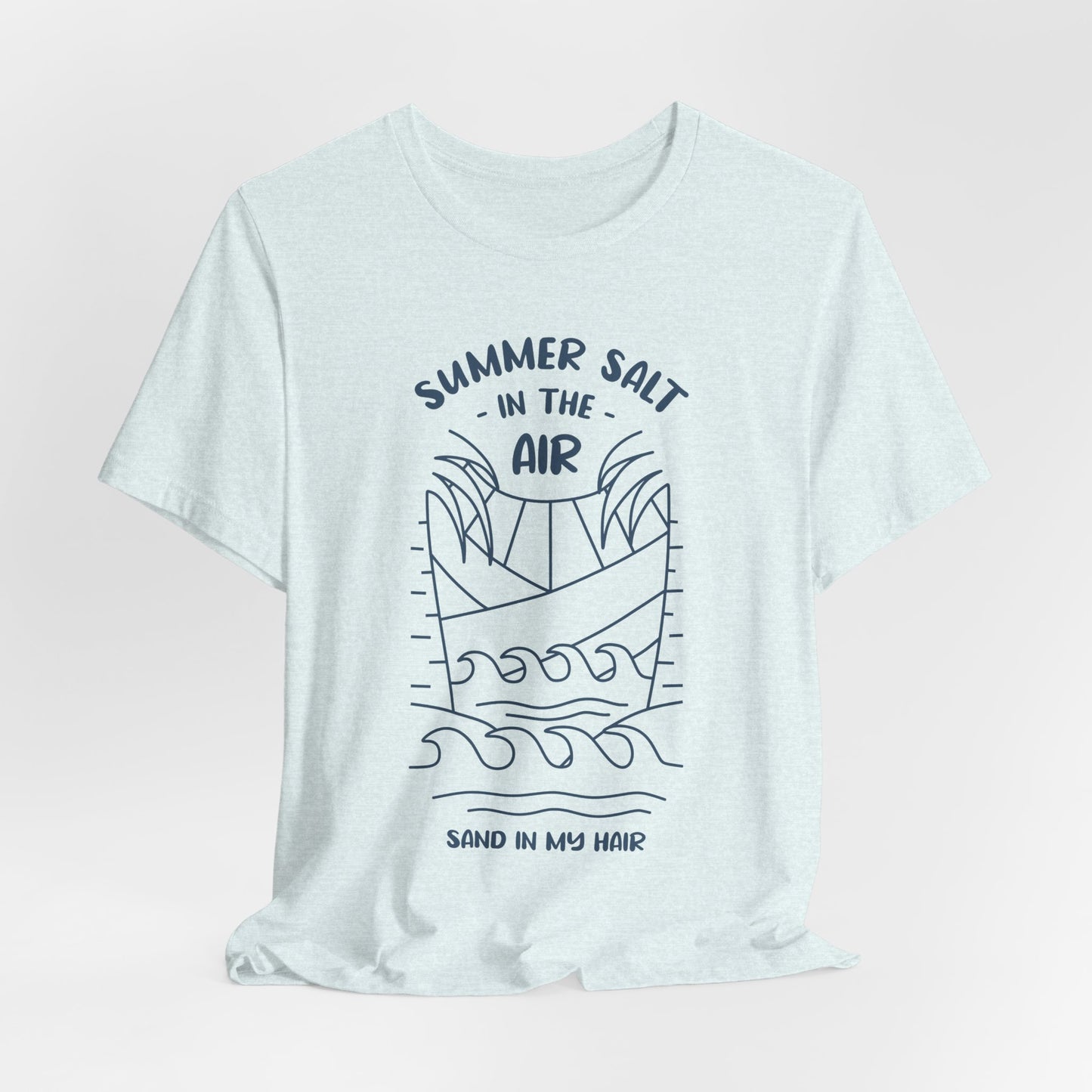 Salt In The Air, Sand In My Hair - Unisex Jersey Short Sleeve Tee - 13113