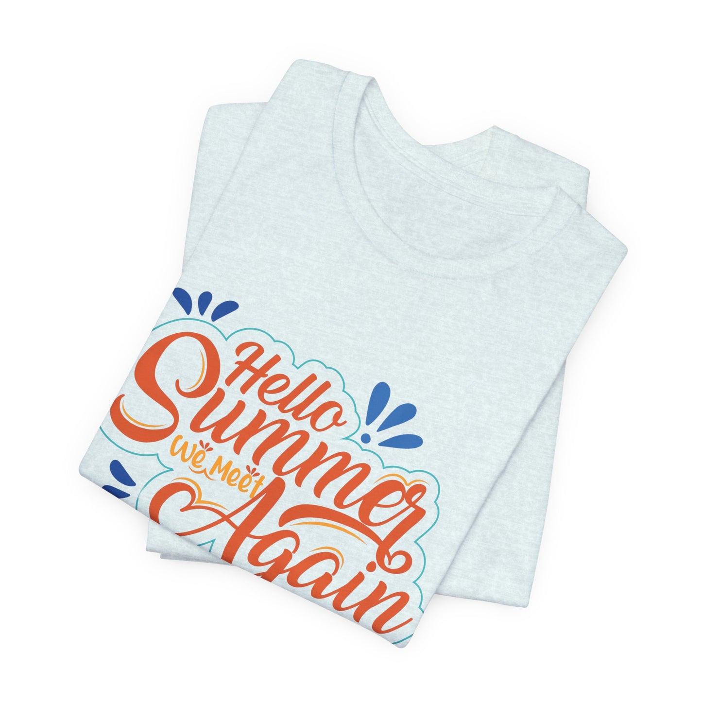 Hello Summer, We Meet Again - Unisex Jersey Short Sleeve Tee - 13099