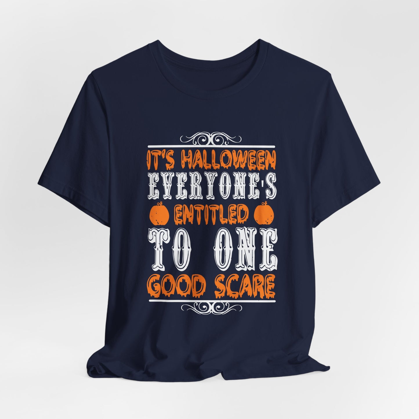 It’s Halloween, Everyone’s Entitled to One Good Scare - Unisex Jersey Short Sleeve Tee - 12478
