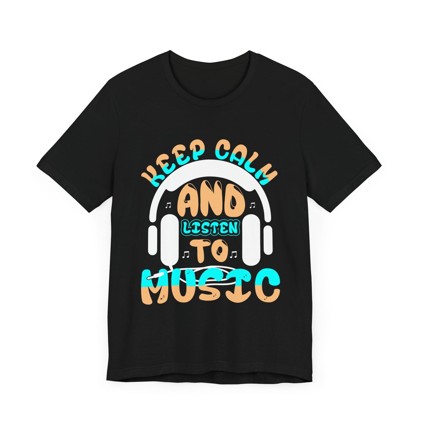 Keep Calm And Listen To Music - Unisex Jersey Short Sleeve Tee