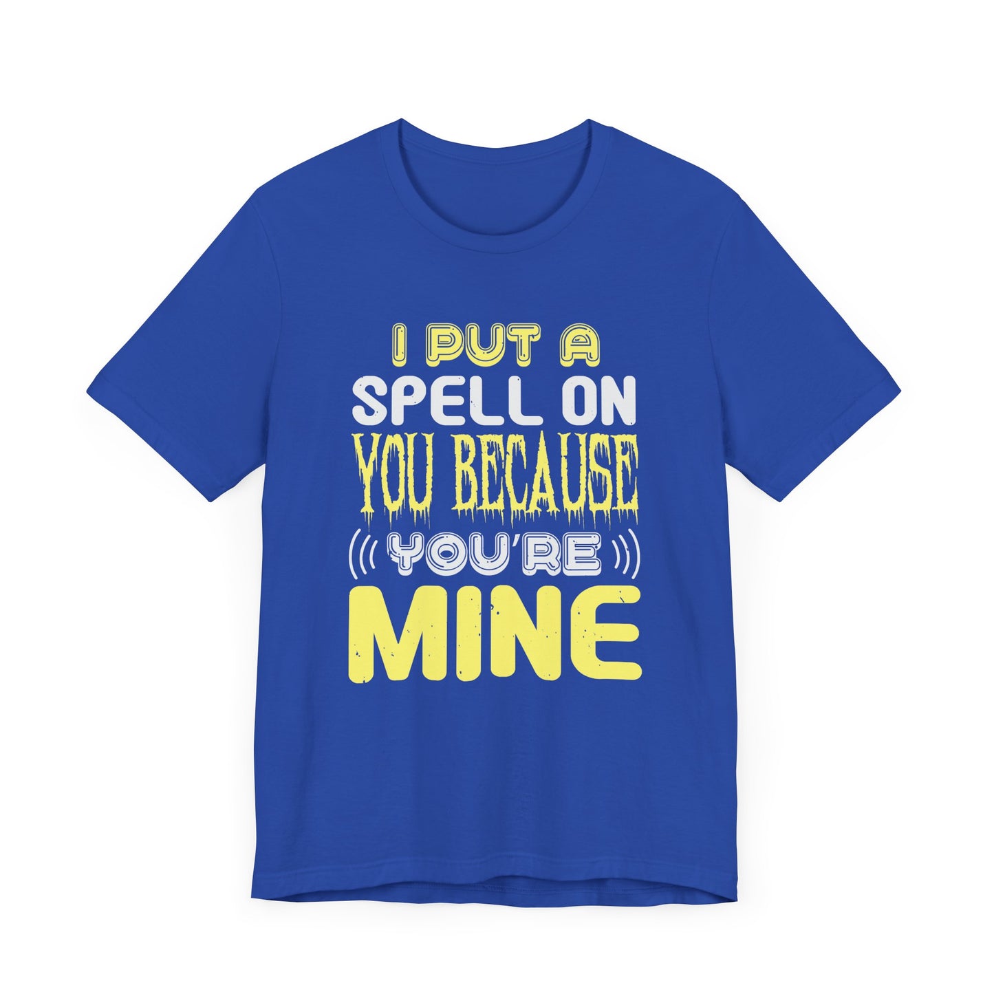I Put a Spell on You Because You're Mine - Unisex Jersey Short Sleeve Tee - 12443