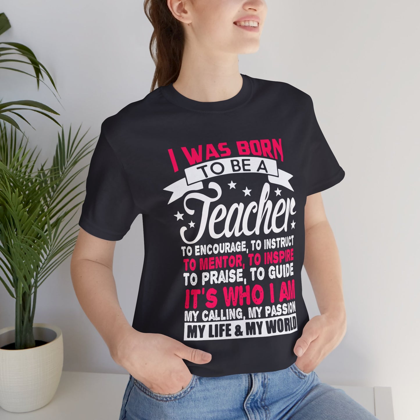 I Was Born To Be A Teacher - Unisex Jersey Short Sleeve Tee