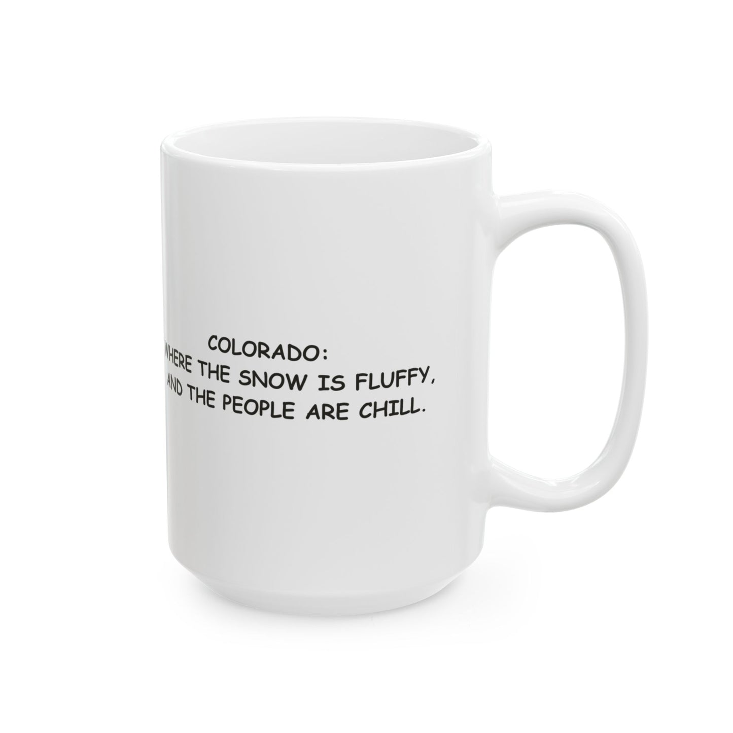 "Colorado: Where the snow is fluffy, and the people are chill." Ceramic Mug - 13469