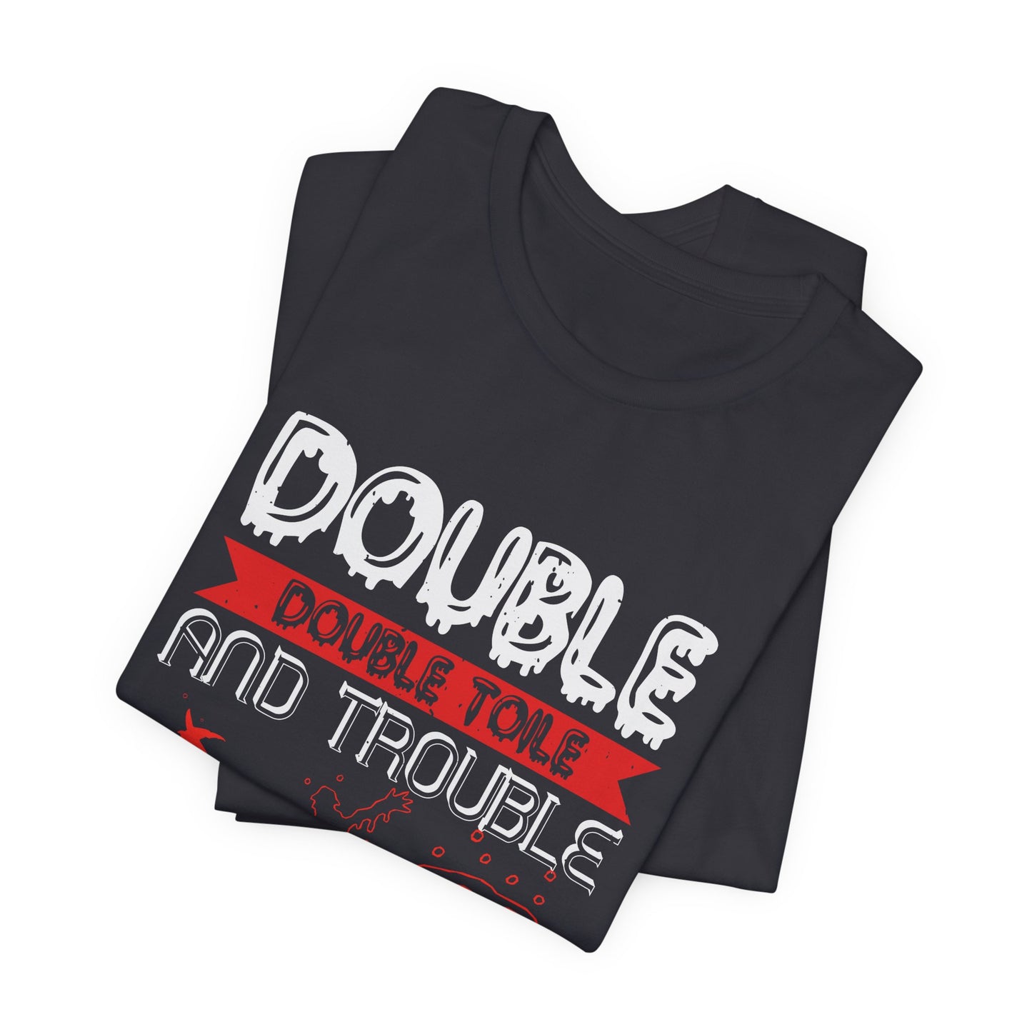 Double Double Toil and Trouble, Fire Burn and Cauldron Bubble - Unisex Jersey Short Sleeve Tee - 12389