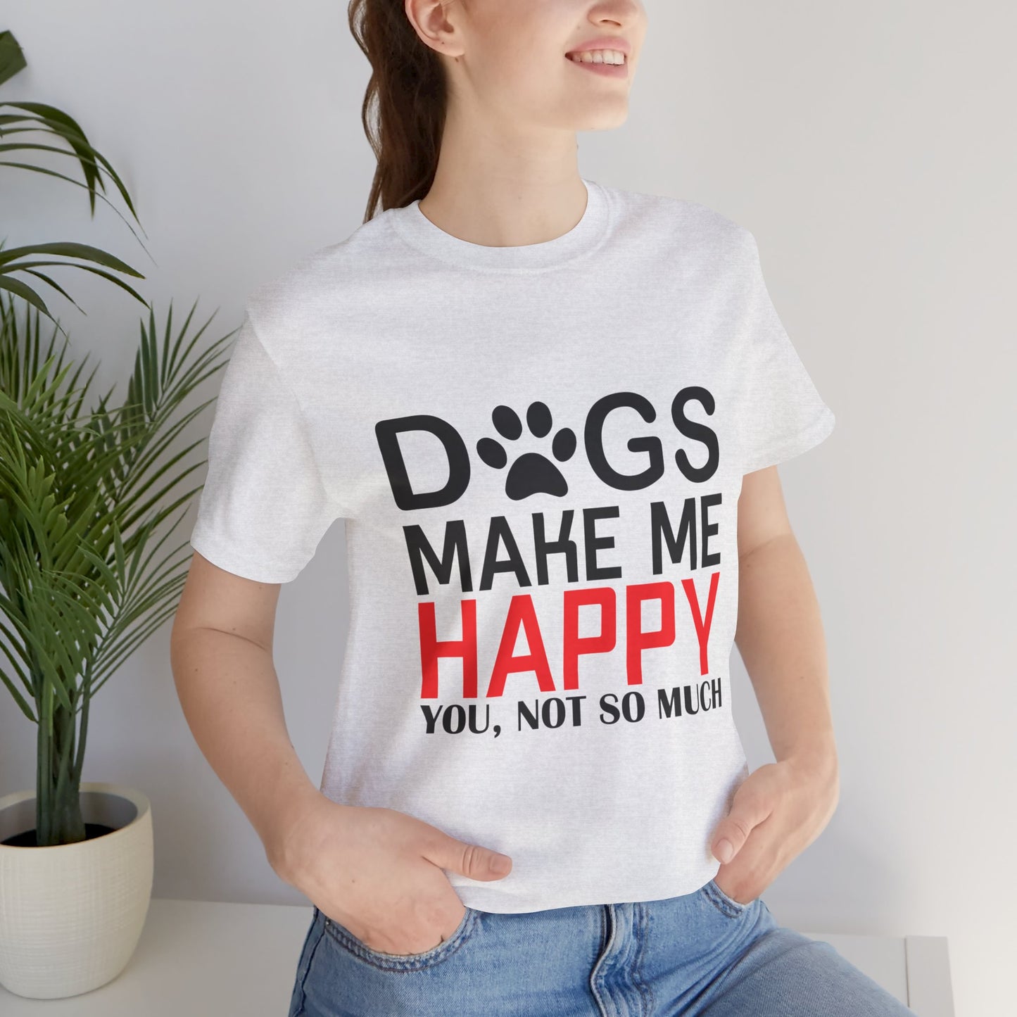 Dogs Make Me Happy - Unisex Jersey Short Sleeve Tee