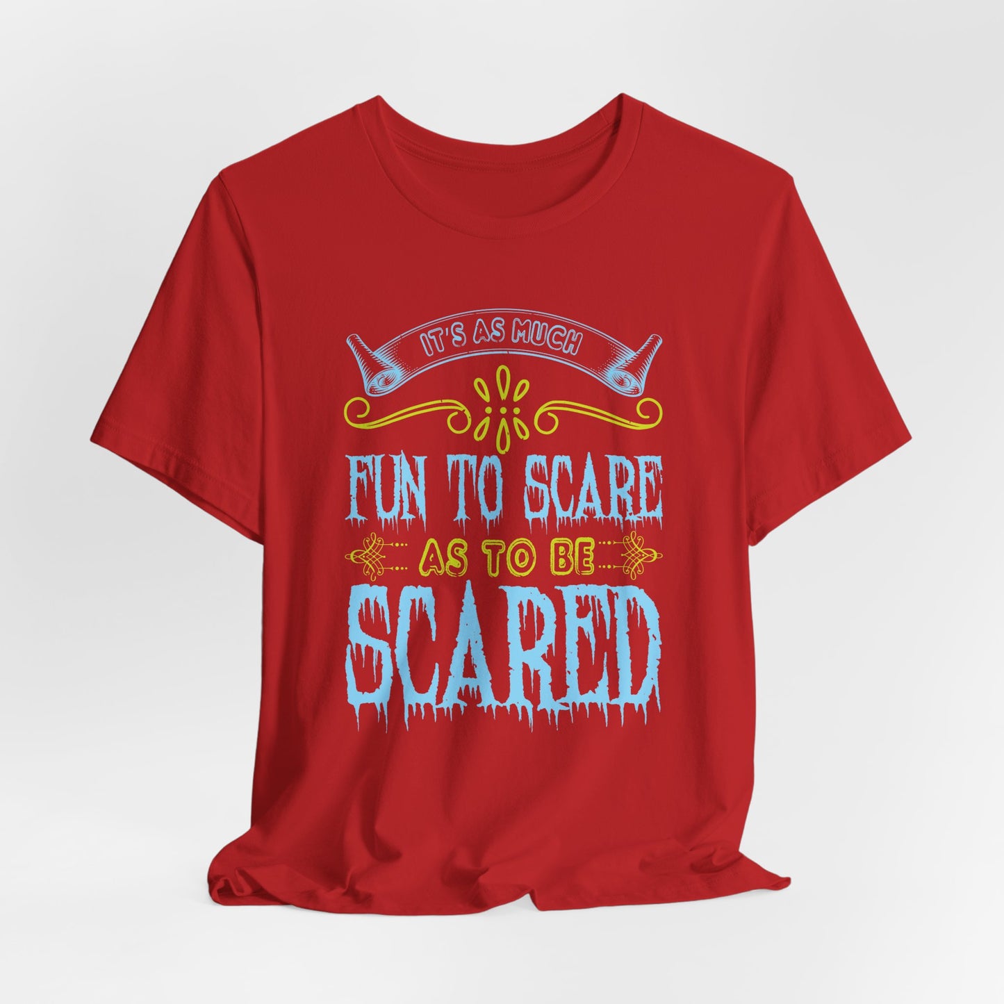 It is as much fun to scare as to be scared - Unisex Jersey Short Sleeve Tee - 12448