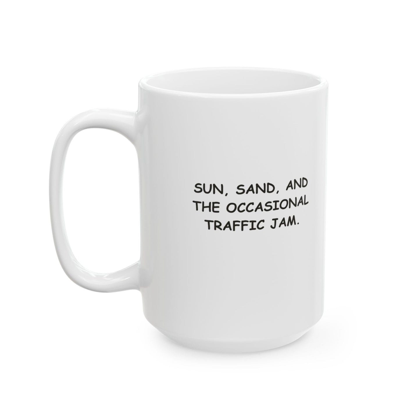 "Sun, sand, and the occasional traffic jam." Ceramic Mug – 12709