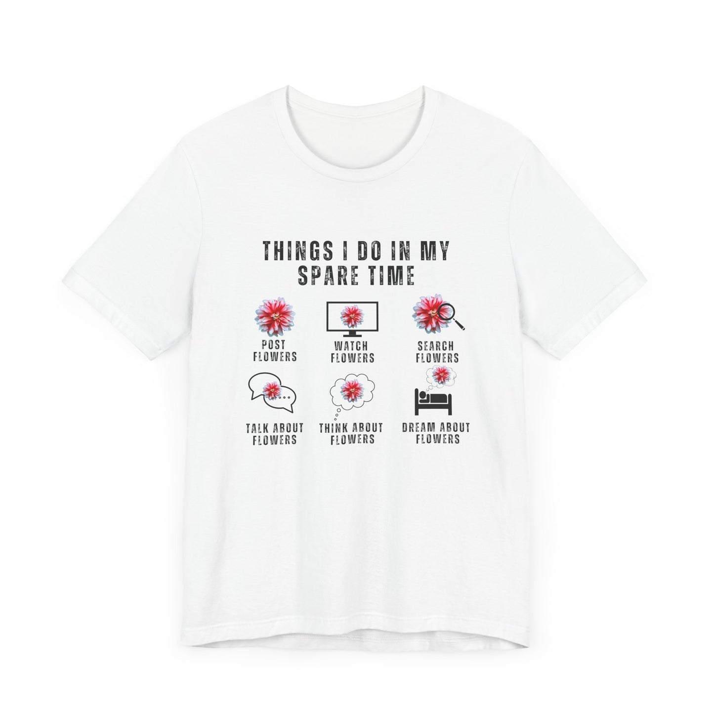 Flower Lovers, Things I Do in My Spare Time - Unisex Jersey Short Sleeve Tee - 10188