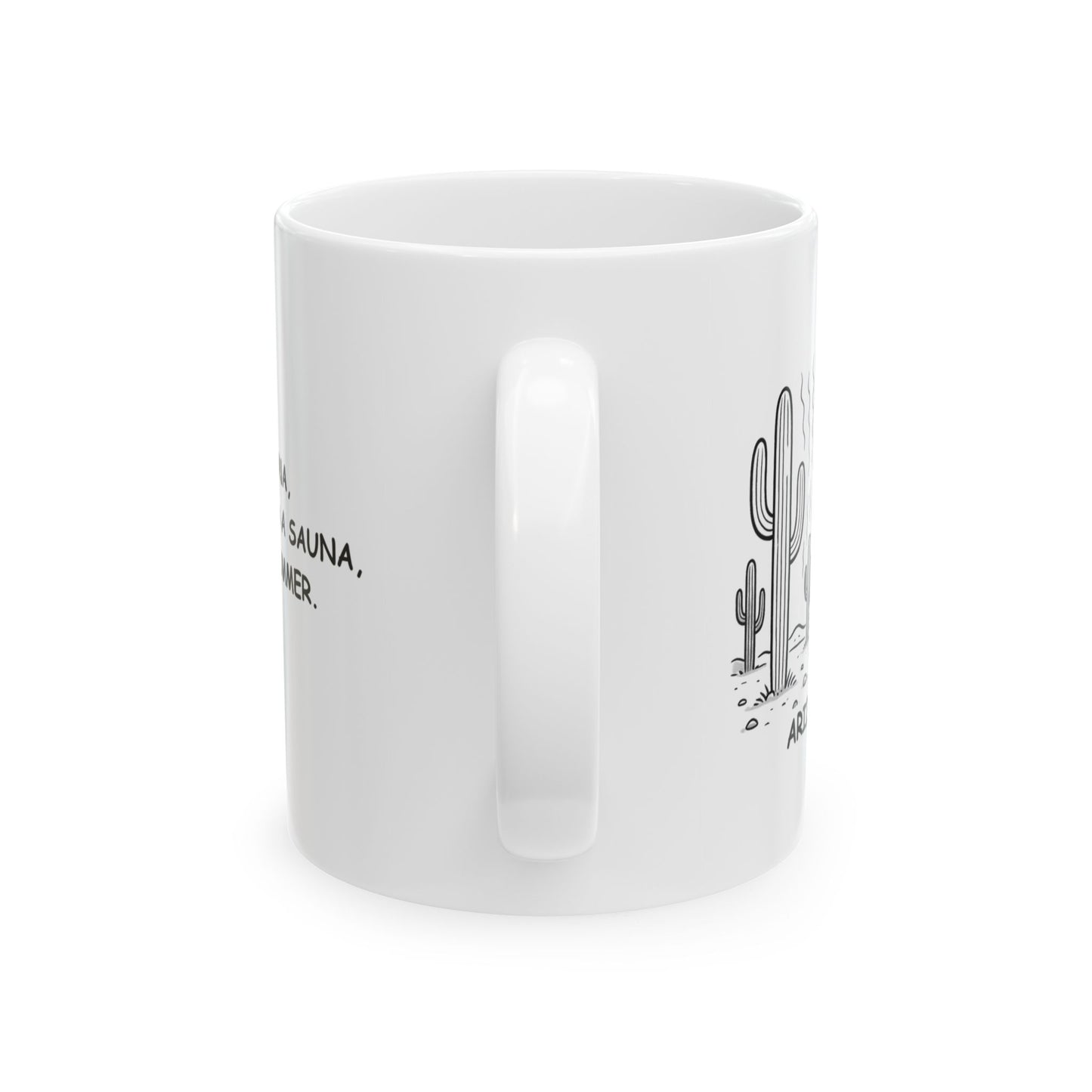"In Arizona, we don’t need a sauna, we have summer." Ceramic Mug - 13077