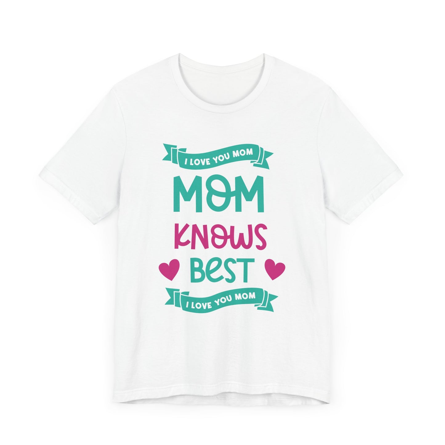 Mom Knows Best, I Love You, Mom - Unisex Jersey Short Sleeve Tee - 13049