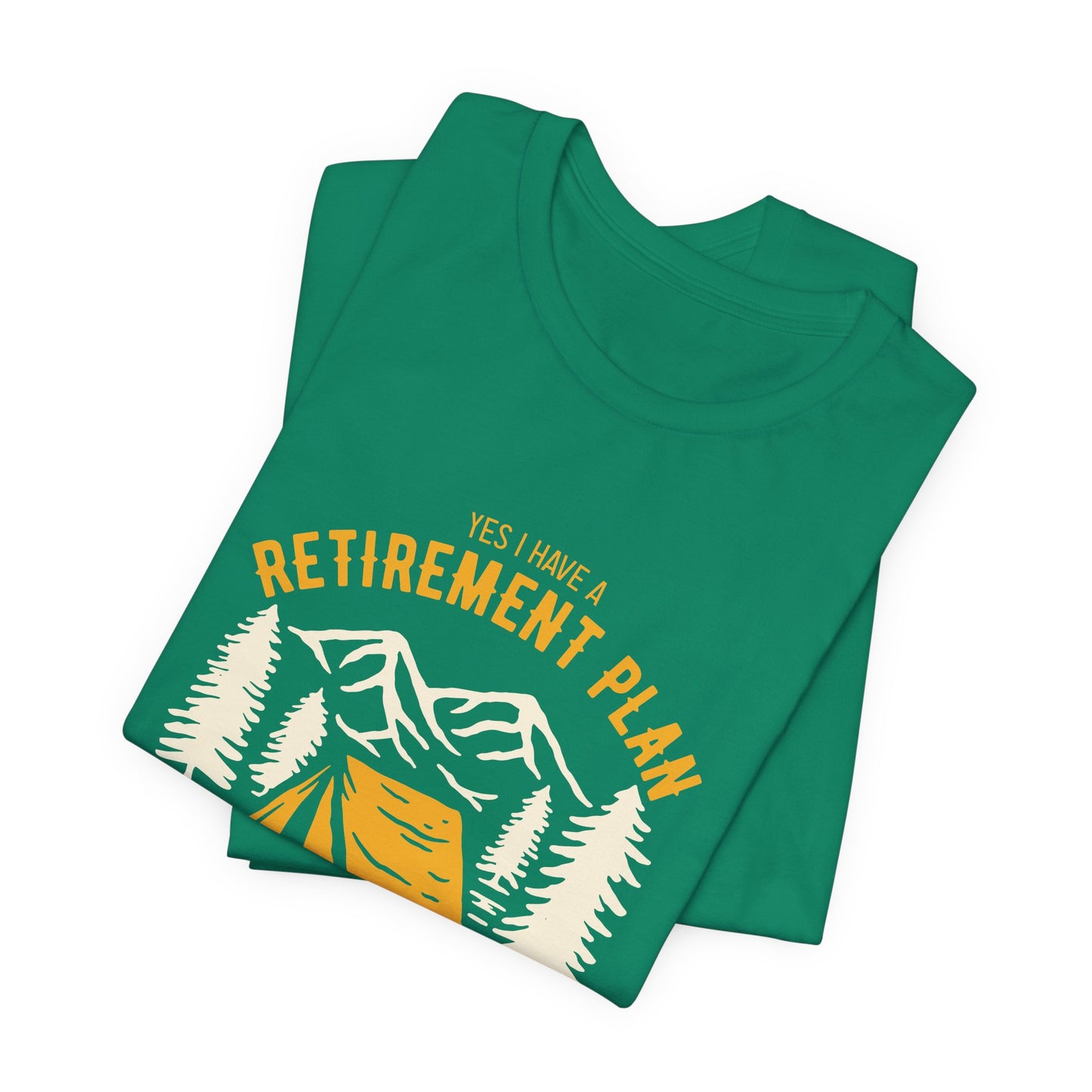 Yes, I Have Retirement Plan, I Plan On Camping - Unisex Jersey Short Sleeve Tee