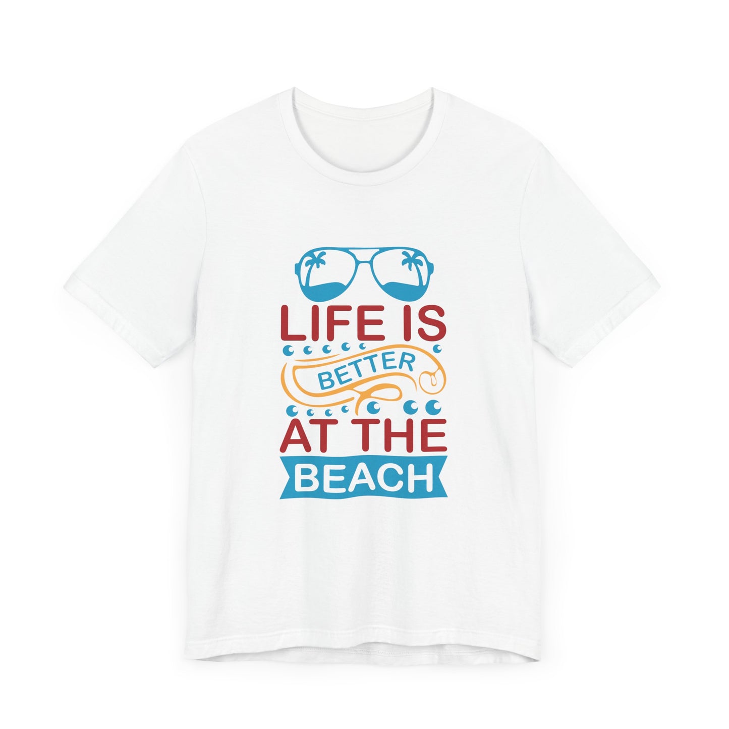 Summer: Life Is Better At The Beach - Unisex Jersey Short Sleeve Tee - 13232
