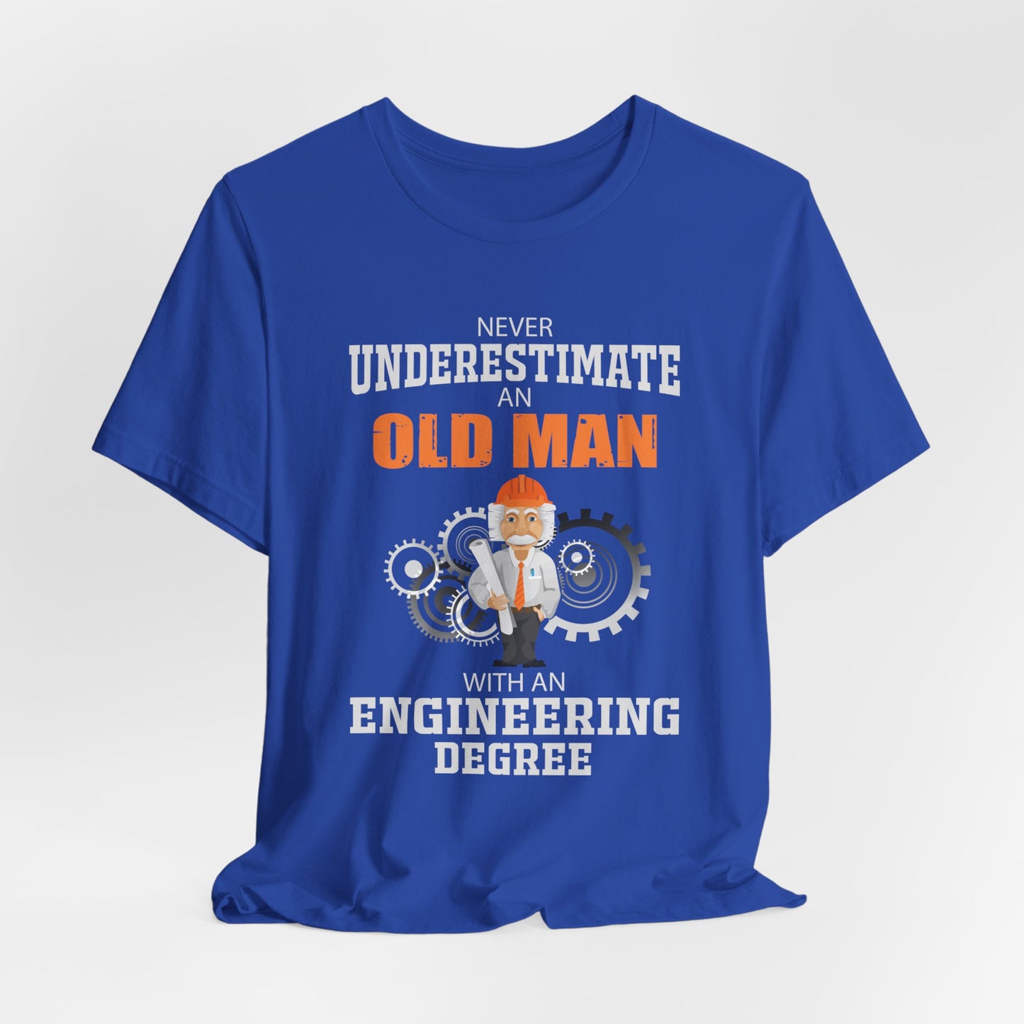 Engineer: Never Underestimate An Old Man With An Engineering Degree - Jersey Short Sleeve Tee